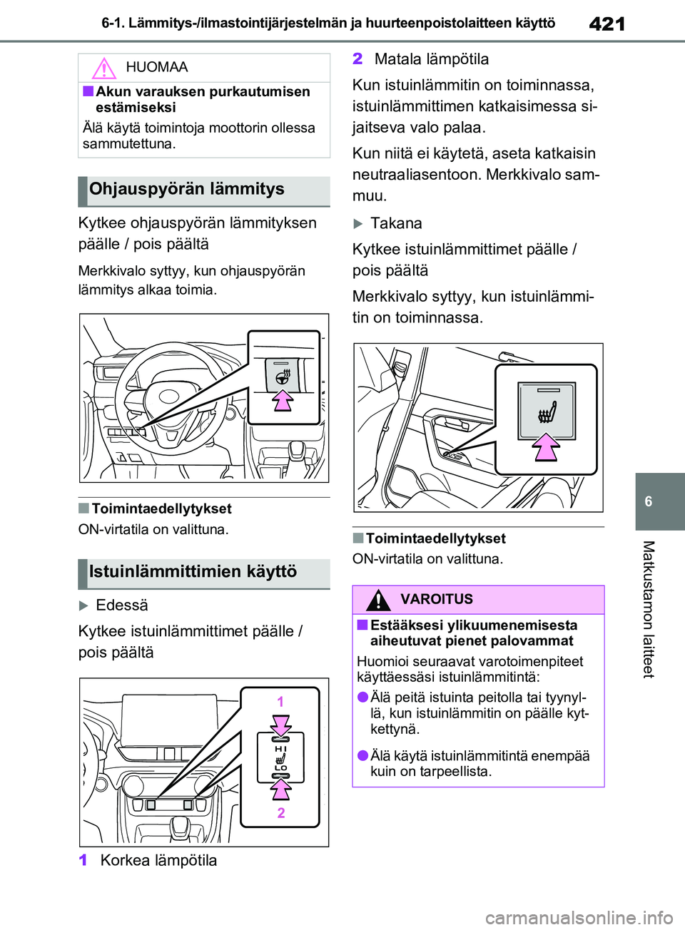TOYOTA RAV4 2020 Omistajan Käsikirja (in Finnish) 421
6
6-1. Lämmitys-/ilmastoin
tijärjestelmän ja huurteenpoistolaitteen käyttö
Matkustamon laitteet
Kytkee ohjauspyörän lämmityksen
päälle / pois päältä
Merkkivalo syttyy, kun ohjauspyö TOYOTA RAV4 2020 Omistajan Käsikirja (in Finnish) 421
6
6-1. Lämmitys-/ilmastoin
tijärjestelmän ja huurteenpoistolaitteen käyttö
Matkustamon laitteet
Kytkee ohjauspyörän lämmityksen
päälle / pois päältä
Merkkivalo syttyy, kun ohjauspyö