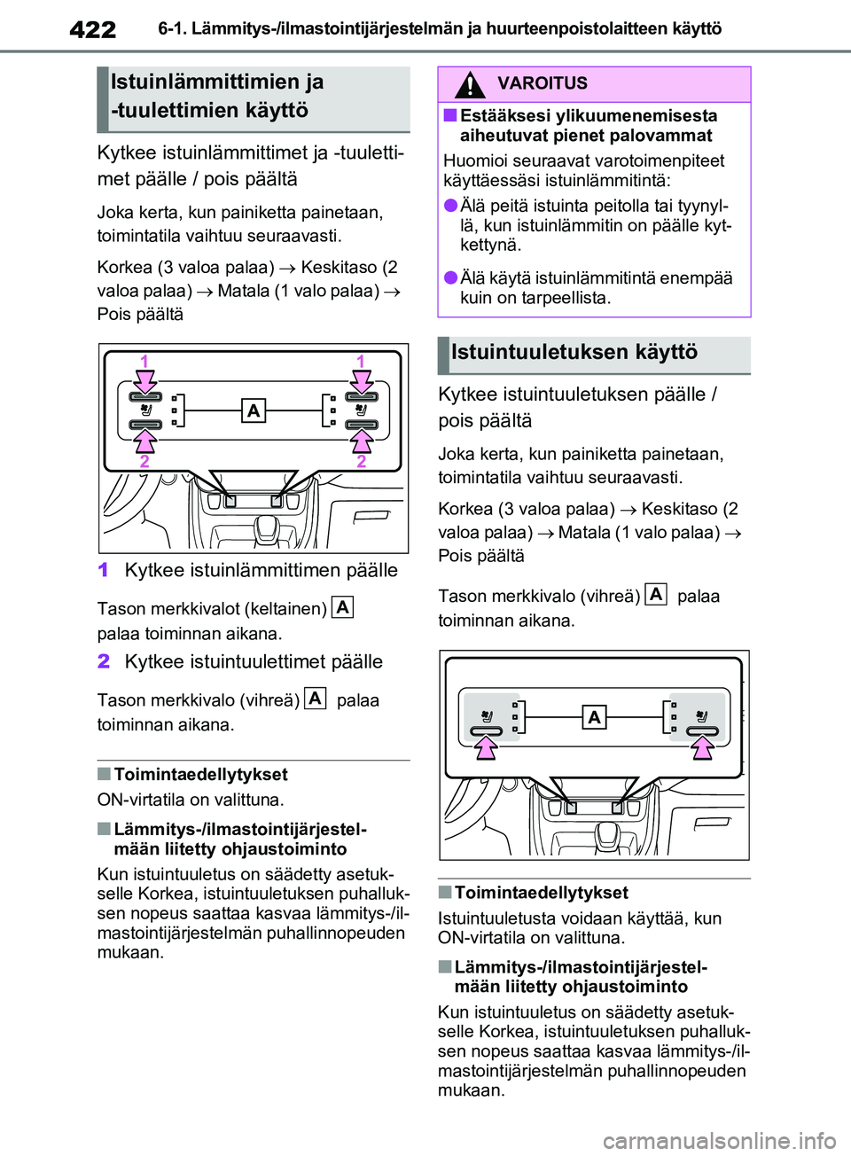 TOYOTA RAV4 2020 Omistajan Käsikirja (in Finnish) 4226-1. Lämmitys-/ilmastointijärjestelmän ja huurteenpoistolaitteen käyttö
Kytkee istuinlämmittimet ja -tuuletti-
met päälle / pois päältä
Joka kerta, kun painiketta painetaan,
toimintatil TOYOTA RAV4 2020 Omistajan Käsikirja (in Finnish) 4226-1. Lämmitys-/ilmastointijärjestelmän ja huurteenpoistolaitteen käyttö
Kytkee istuinlämmittimet ja -tuuletti-
met päälle / pois päältä
Joka kerta, kun painiketta painetaan,
toimintatil