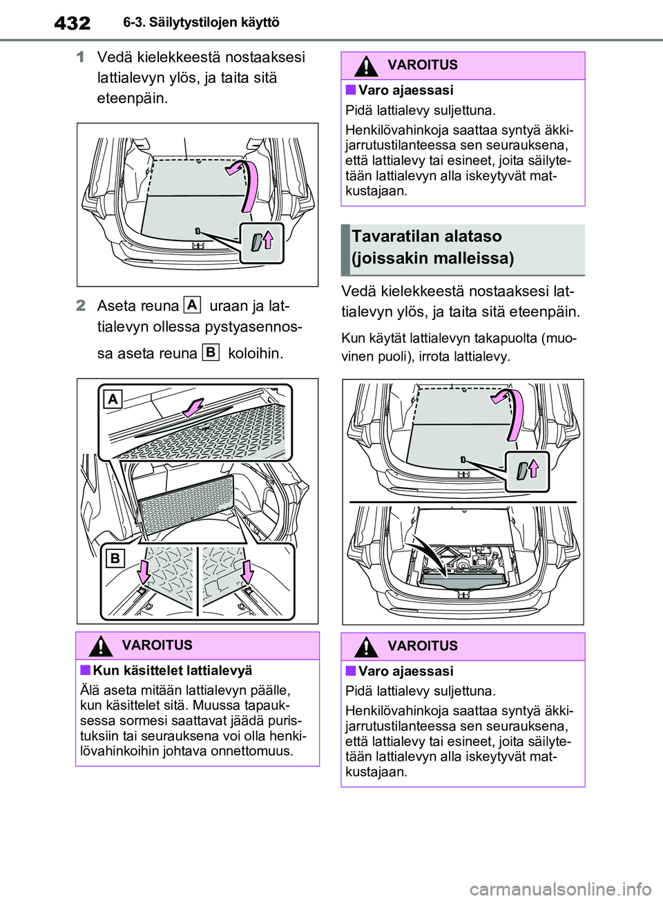 TOYOTA RAV4 2020 Omistajan Käsikirja (in Finnish) 4326-3. Säilytystilojen käyttö
1Vedä kielekkeestä nostaaksesi
lattialevyn ylös, ja taita sitä
eteenpäin.
2 Aseta reuna uraan ja lat-
tialevyn ollessa pystyasennos-
sa aseta reuna koloih TOYOTA RAV4 2020 Omistajan Käsikirja (in Finnish) 4326-3. Säilytystilojen käyttö
1Vedä kielekkeestä nostaaksesi
lattialevyn ylös, ja taita sitä
eteenpäin.
2 Aseta reuna uraan ja lat-
tialevyn ollessa pystyasennos-
sa aseta reuna koloih
