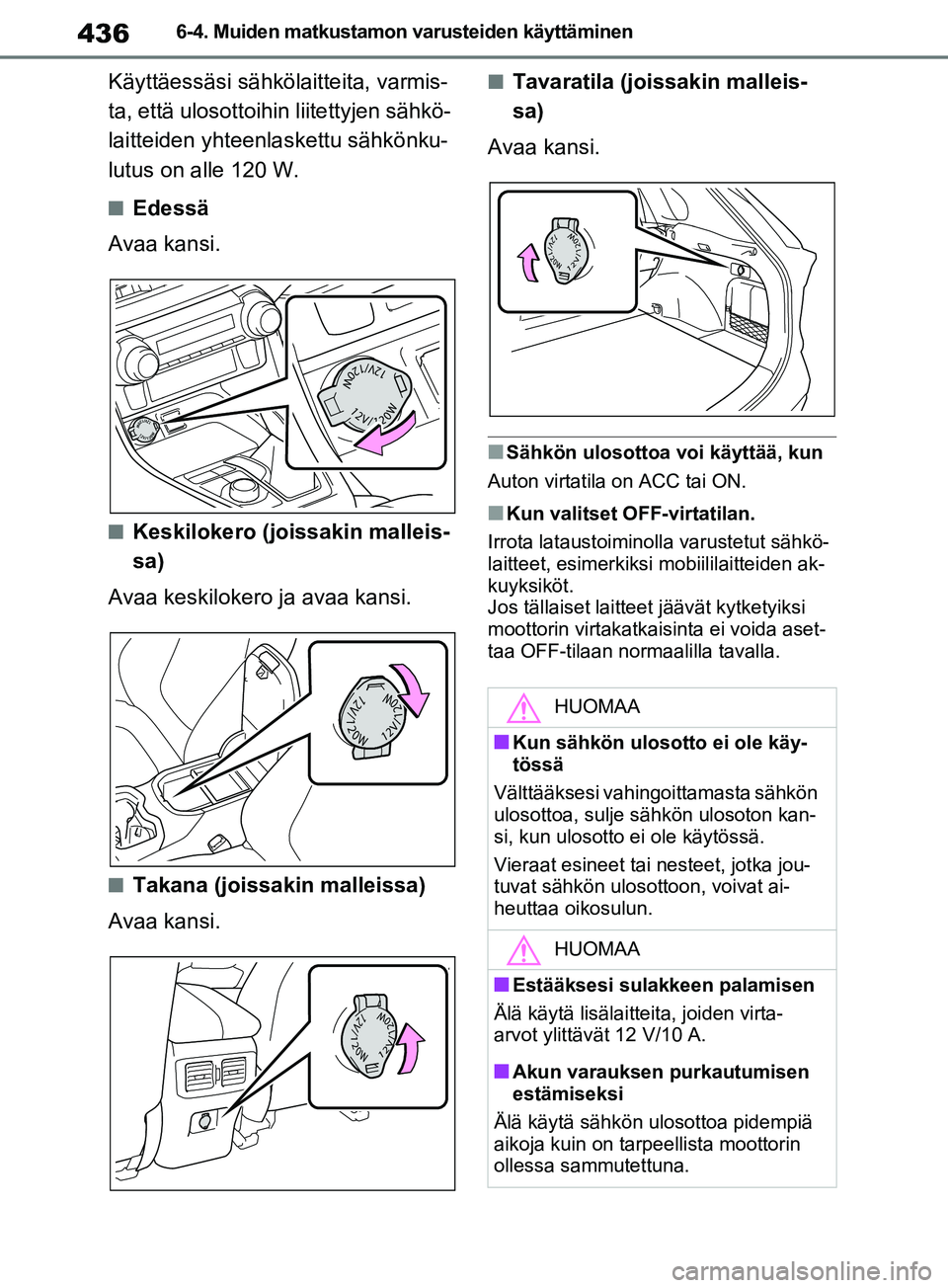 TOYOTA RAV4 2020 Omistajan Käsikirja (in Finnish) 4366-4. Muiden matkustamon varusteiden käyttäminen
Käyttäessäsi sähkölaitteita, varmis-
ta, että ulosottoihin liitettyjen sähkö-
laitteiden yhteenla skettu sähkönku-
lutus on alle 120 W.
n TOYOTA RAV4 2020 Omistajan Käsikirja (in Finnish) 4366-4. Muiden matkustamon varusteiden käyttäminen
Käyttäessäsi sähkölaitteita, varmis-
ta, että ulosottoihin liitettyjen sähkö-
laitteiden yhteenla skettu sähkönku-
lutus on alle 120 W.
n