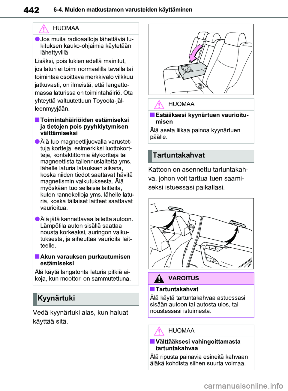 TOYOTA RAV4 2020 Omistajan Käsikirja (in Finnish) 4426-4. Muiden matkustamon varusteiden käyttäminen
Vedä kyynärtuki alas, kun haluat
käyttää sitä.Kattoon on asennettu tartuntakah-
va, johon voit tarttua tuen saami-
seksi istuessasi paikalla TOYOTA RAV4 2020 Omistajan Käsikirja (in Finnish) 4426-4. Muiden matkustamon varusteiden käyttäminen
Vedä kyynärtuki alas, kun haluat
käyttää sitä.Kattoon on asennettu tartuntakah-
va, johon voit tarttua tuen saami-
seksi istuessasi paikalla