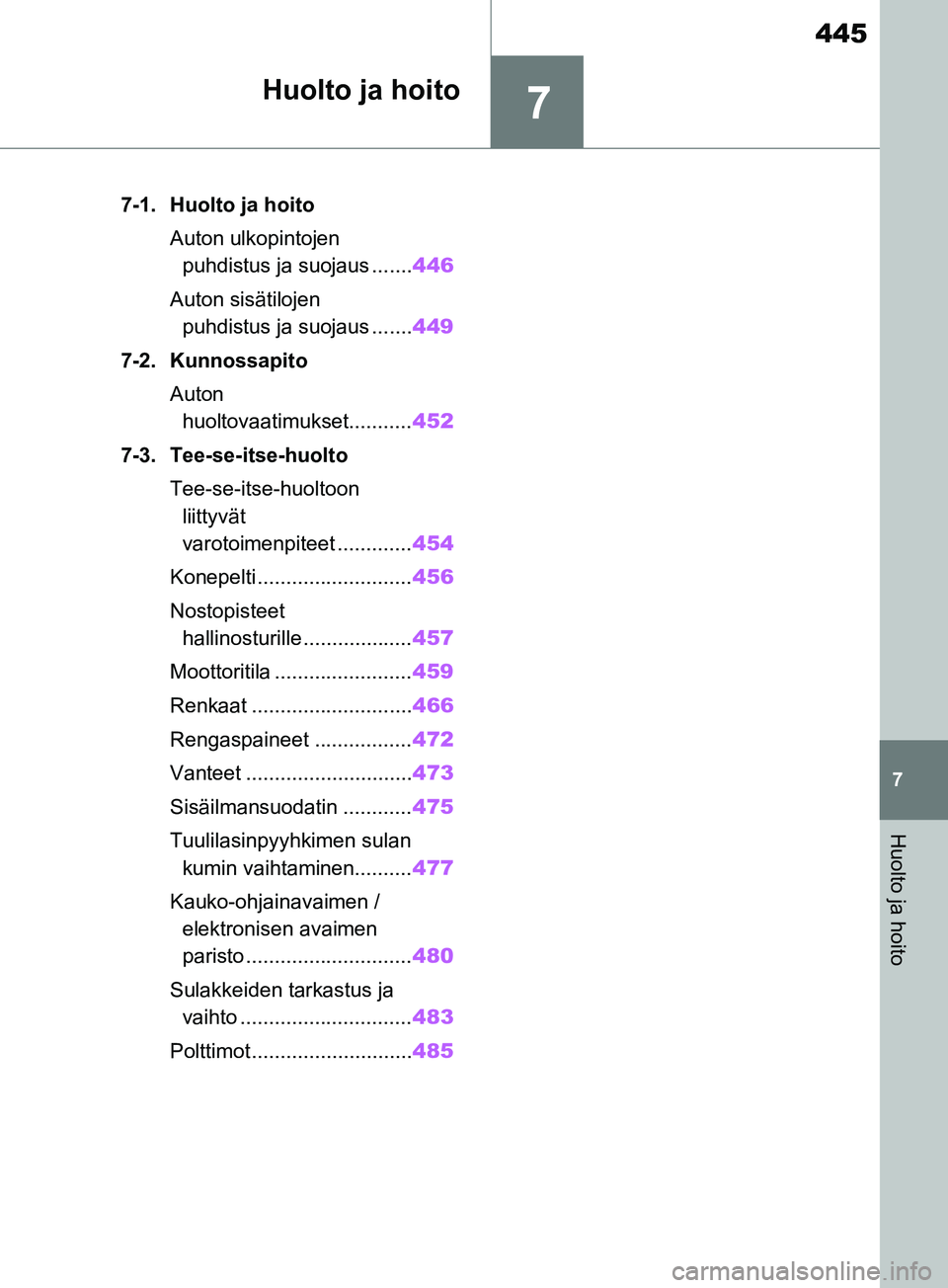 TOYOTA RAV4 2020 Omistajan Käsikirja (in Finnish) 7
445
7
Huolto ja hoito
Huolto ja hoito
7-1. Huolto ja hoitoAuton ulkopintojen puhdistus ja suojaus ....... 446
Auton sisätilojen puhdistus ja suojaus ....... 449
7-2. Kunnossapito Auton huoltovaati TOYOTA RAV4 2020 Omistajan Käsikirja (in Finnish) 7
445
7
Huolto ja hoito
Huolto ja hoito
7-1. Huolto ja hoitoAuton ulkopintojen puhdistus ja suojaus ....... 446
Auton sisätilojen puhdistus ja suojaus ....... 449
7-2. Kunnossapito Auton huoltovaati