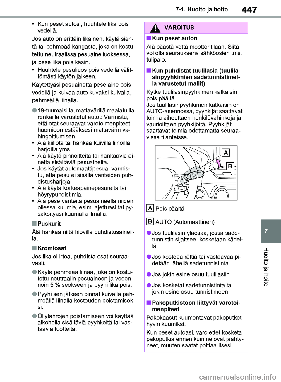 TOYOTA RAV4 2020 Omistajan Käsikirja (in Finnish) 447
7
7-1. Huolto ja hoito
Huolto ja hoito
• Kun peset autosi, huuhtele lika pois
vedellä.
Jos auto on erittäin likainen, käytä sien-
tä tai pehmeää kangasta, joka on kostu-
tettu neutraalis TOYOTA RAV4 2020 Omistajan Käsikirja (in Finnish) 447
7
7-1. Huolto ja hoito
Huolto ja hoito
• Kun peset autosi, huuhtele lika pois
vedellä.
Jos auto on erittäin likainen, käytä sien-
tä tai pehmeää kangasta, joka on kostu-
tettu neutraalis