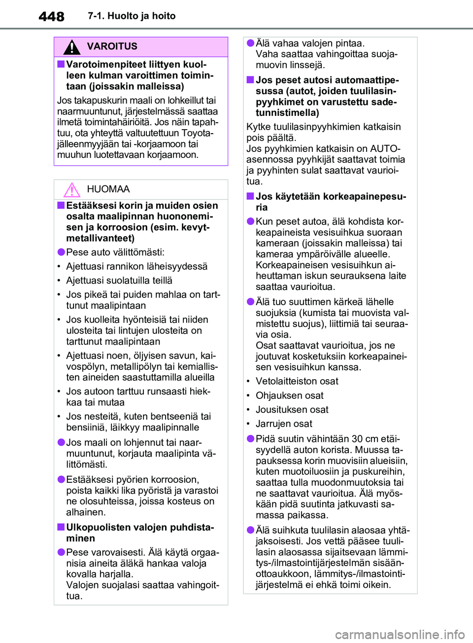 TOYOTA RAV4 2020 Omistajan Käsikirja (in Finnish) 4487-1. Huolto ja hoito
VAROITUS
nVarotoimenpiteet liittyen kuol-
leen kulman varoittimen toimin-
taan (joissakin malleissa)
Jos takapuskurin maali on lohkeillut tai
naarmuuntunut, järjestelmässä TOYOTA RAV4 2020 Omistajan Käsikirja (in Finnish) 4487-1. Huolto ja hoito
VAROITUS
nVarotoimenpiteet liittyen kuol-
leen kulman varoittimen toimin-
taan (joissakin malleissa)
Jos takapuskurin maali on lohkeillut tai
naarmuuntunut, järjestelmässä
