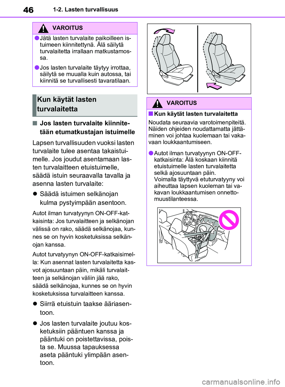 TOYOTA RAV4 2020 Omistajan Käsikirja (in Finnish) 461-2. Lasten turvallisuus
nJos lasten turvalaite kiinnite-
tään etumatkustajan istuimelle
Lapsen turvallisuuden vuoksi lasten
turvalaite tulee asentaa takaistui-
melle. Jos joudut asentamaan las-
TOYOTA RAV4 2020 Omistajan Käsikirja (in Finnish) 461-2. Lasten turvallisuus
nJos lasten turvalaite kiinnite-
tään etumatkustajan istuimelle
Lapsen turvallisuuden vuoksi lasten
turvalaite tulee asentaa takaistui-
melle. Jos joudut asentamaan las-