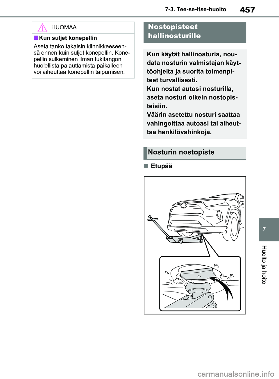 TOYOTA RAV4 2020 Omistajan Käsikirja (in Finnish) 457
7
7-3. Tee-se-itse-huolto
Huolto ja hoito
nEtupää
HUOMAA
nKun suljet konepellin
Aseta tanko takaisin kiinnikkeeseen-
sä ennen kuin suljet konepellin. Kone-
pellin sulkeminen ilman tukitangon
h TOYOTA RAV4 2020 Omistajan Käsikirja (in Finnish) 457
7
7-3. Tee-se-itse-huolto
Huolto ja hoito
nEtupää
HUOMAA
nKun suljet konepellin
Aseta tanko takaisin kiinnikkeeseen-
sä ennen kuin suljet konepellin. Kone-
pellin sulkeminen ilman tukitangon
h