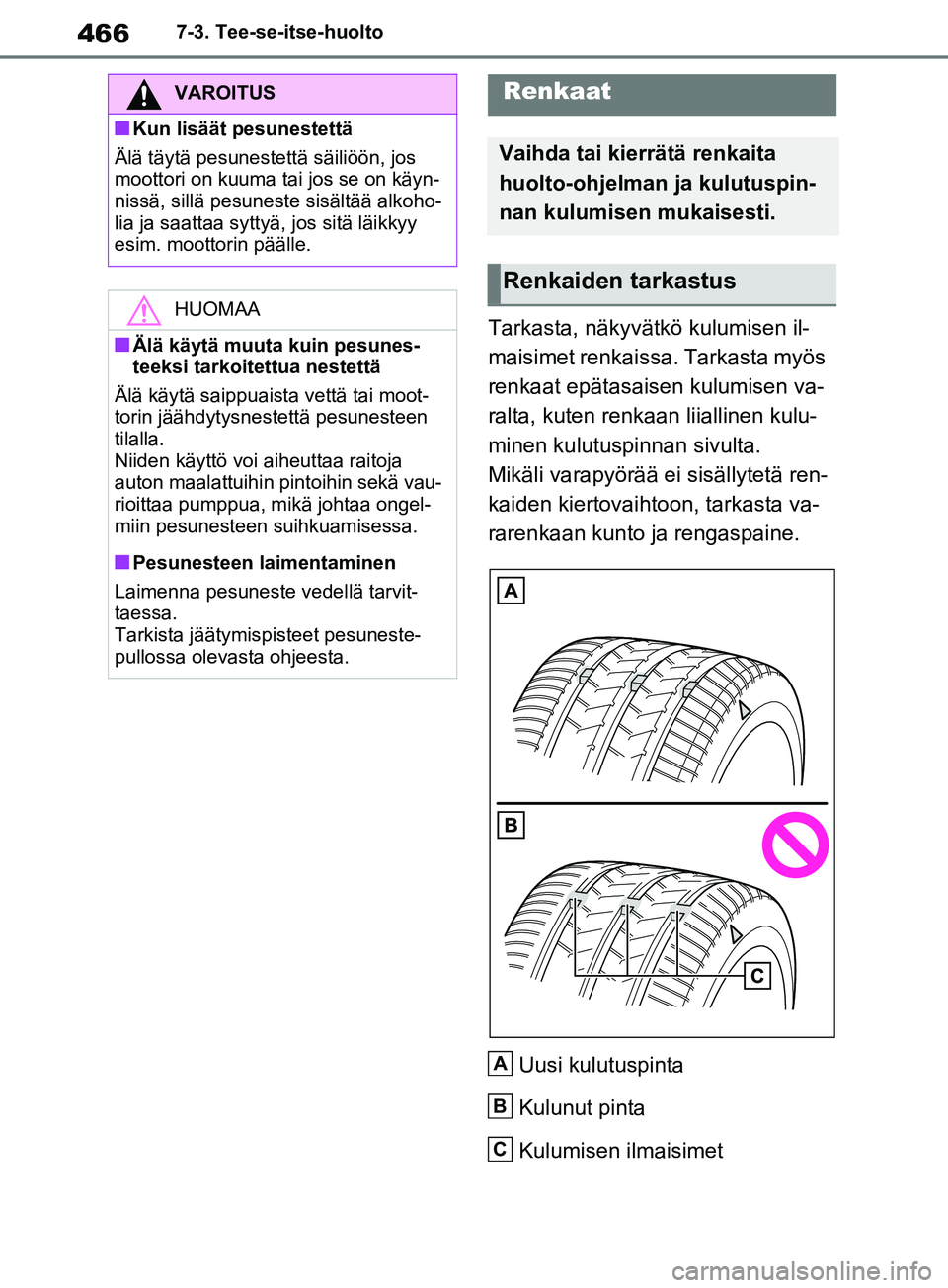 TOYOTA RAV4 2020 Omistajan Käsikirja (in Finnish) 4667-3. Tee-se-itse-huolto
Tarkasta, näkyvätkö kulumisen il-
maisimet renkaissa. Tarkasta myös
renkaat epätasaisen kulumisen va-
ralta, kuten renkaan liiallinen kulu-
minen kulutuspinnan sivulta TOYOTA RAV4 2020 Omistajan Käsikirja (in Finnish) 4667-3. Tee-se-itse-huolto
Tarkasta, näkyvätkö kulumisen il-
maisimet renkaissa. Tarkasta myös
renkaat epätasaisen kulumisen va-
ralta, kuten renkaan liiallinen kulu-
minen kulutuspinnan sivulta