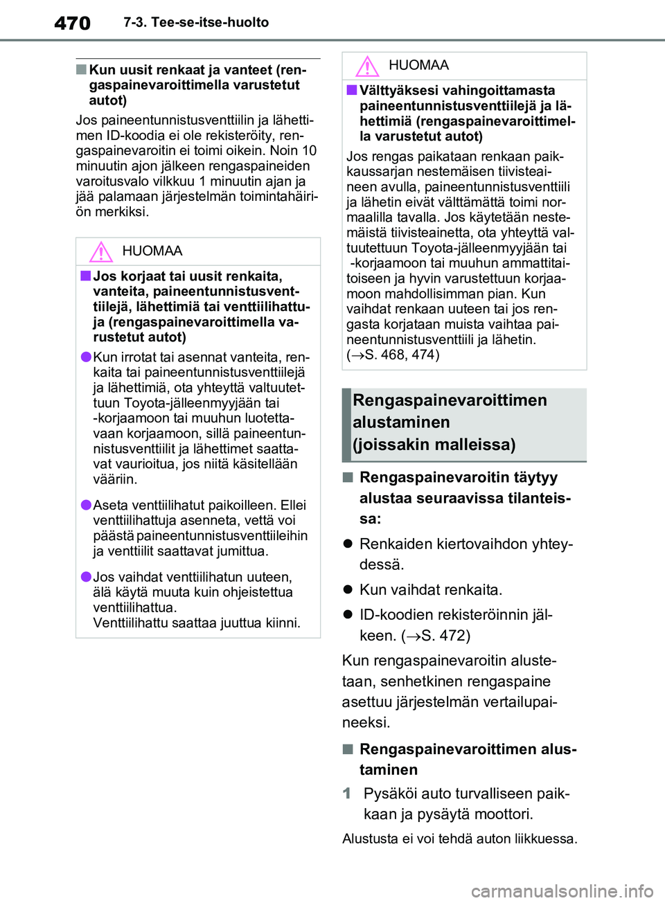 TOYOTA RAV4 2020 Omistajan Käsikirja (in Finnish) 4707-3. Tee-se-itse-huolto
nKun uusit renkaat ja vanteet (ren-
gaspainevaroittimella varustetut
autot)
Jos paineentunnistusventtiilin ja lähetti-
men ID-koodia ei ole rekisteröity, ren-
gaspainevar TOYOTA RAV4 2020 Omistajan Käsikirja (in Finnish) 4707-3. Tee-se-itse-huolto
nKun uusit renkaat ja vanteet (ren-
gaspainevaroittimella varustetut
autot)
Jos paineentunnistusventtiilin ja lähetti-
men ID-koodia ei ole rekisteröity, ren-
gaspainevar