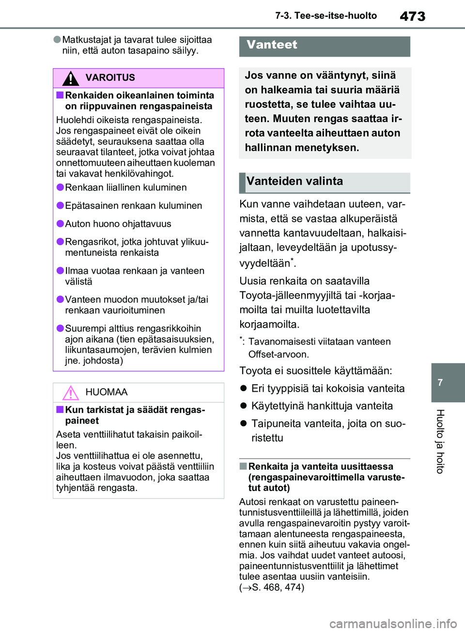 TOYOTA RAV4 2020 Omistajan Käsikirja (in Finnish) 473
7
7-3. Tee-se-itse-huolto
Huolto ja hoito
lMatkustajat ja tava
rat tulee sijoittaa
niin, että auton tasapaino säilyy.
Kun vanne vaihdetaan uuteen, var-
mista, että se va staa alkuperäistä
v TOYOTA RAV4 2020 Omistajan Käsikirja (in Finnish) 473
7
7-3. Tee-se-itse-huolto
Huolto ja hoito
lMatkustajat ja tava
rat tulee sijoittaa
niin, että auton tasapaino säilyy.
Kun vanne vaihdetaan uuteen, var-
mista, että se va staa alkuperäistä
v