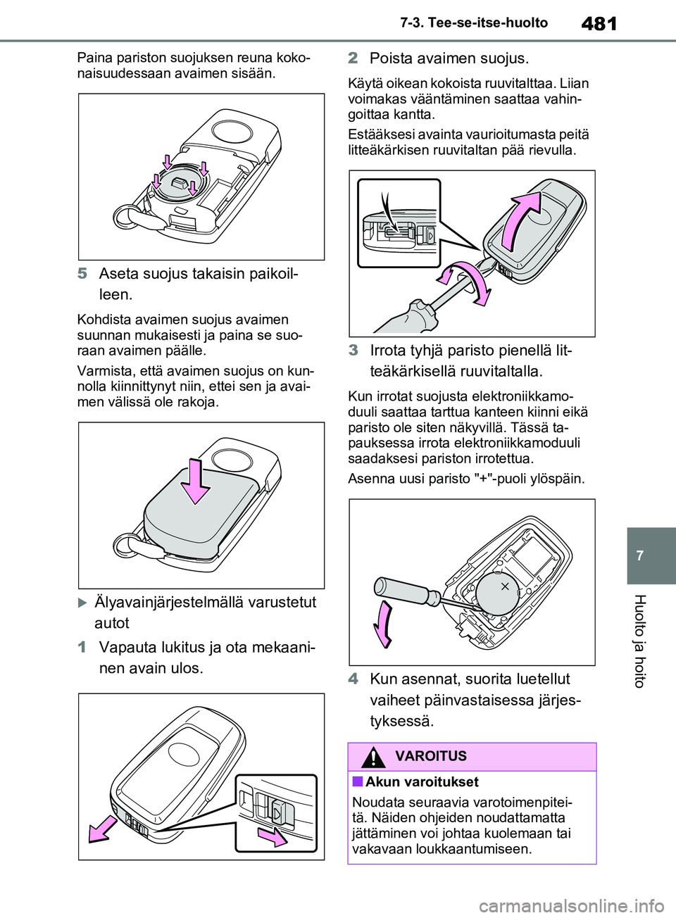 TOYOTA RAV4 2020 Omistajan Käsikirja (in Finnish) 481
7
7-3. Tee-se-itse-huolto
Huolto ja hoito
Paina pariston suojuksen reuna koko-
naisuudessaan avaimen sisään.
5
Aseta suojus takaisin paikoil-
leen.
Kohdista avaimen suojus avaimen
suunnan mukai TOYOTA RAV4 2020 Omistajan Käsikirja (in Finnish) 481
7
7-3. Tee-se-itse-huolto
Huolto ja hoito
Paina pariston suojuksen reuna koko-
naisuudessaan avaimen sisään.
5
Aseta suojus takaisin paikoil-
leen.
Kohdista avaimen suojus avaimen
suunnan mukai