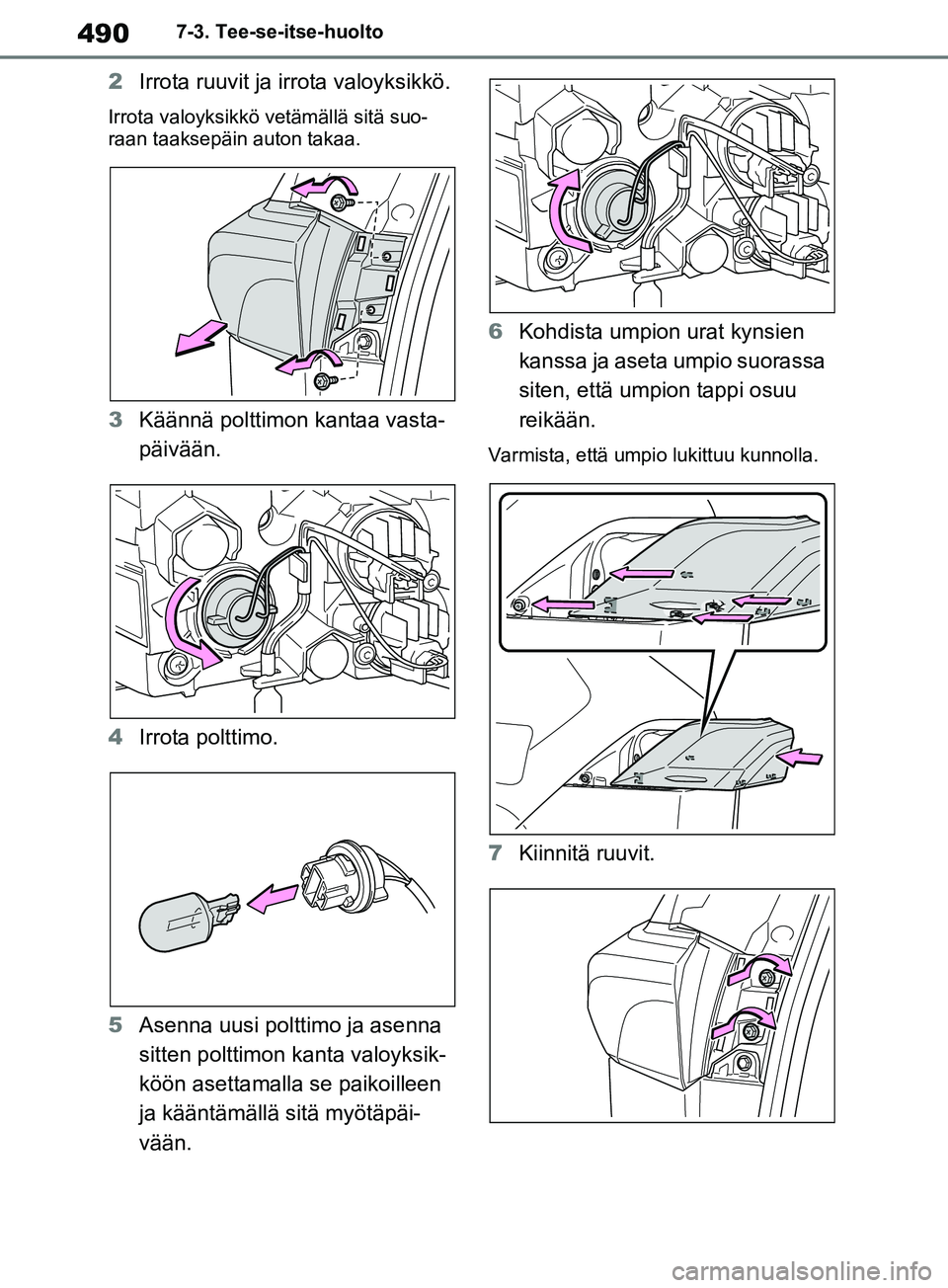 TOYOTA RAV4 2020 Omistajan Käsikirja (in Finnish) 4907-3. Tee-se-itse-huolto
2Irrota ruuvit ja irrota valoyksikkö.
Irrota valoyksikkö ve tämällä sitä suo-
raan taaksepäin auton takaa.
3 Käännä polttimon kantaa vasta-
päivään.
4 Irrota po TOYOTA RAV4 2020 Omistajan Käsikirja (in Finnish) 4907-3. Tee-se-itse-huolto
2Irrota ruuvit ja irrota valoyksikkö.
Irrota valoyksikkö ve tämällä sitä suo-
raan taaksepäin auton takaa.
3 Käännä polttimon kantaa vasta-
päivään.
4 Irrota po
