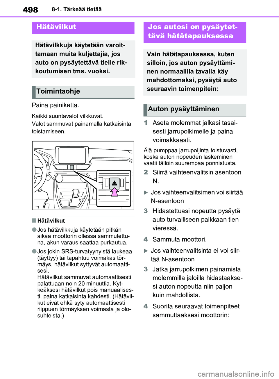 TOYOTA RAV4 2020 Omistajan Käsikirja (in Finnish) 4988-1. Tärkeää tietää
8-1.Tärkeää tietää
Paina painiketta.
Kaikki suuntavalot vilkkuvat.
Valot sammuvat painamalla katkaisinta
toistamiseen.
nHätävilkut
lJos hätävilkkuja käytetään TOYOTA RAV4 2020 Omistajan Käsikirja (in Finnish) 4988-1. Tärkeää tietää
8-1.Tärkeää tietää
Paina painiketta.
Kaikki suuntavalot vilkkuvat.
Valot sammuvat painamalla katkaisinta
toistamiseen.
nHätävilkut
lJos hätävilkkuja käytetään