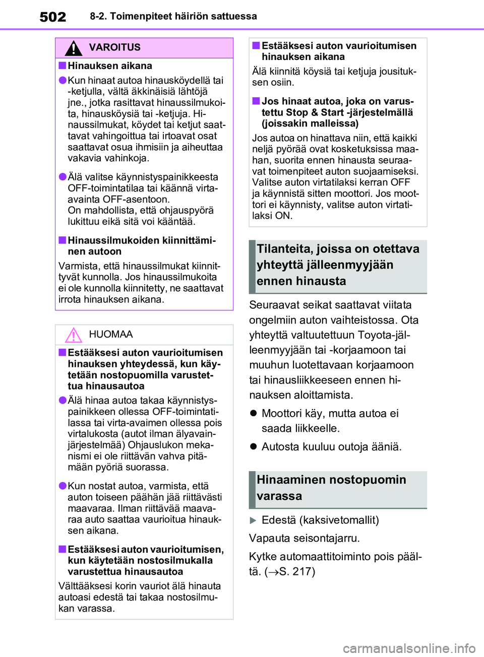 TOYOTA RAV4 2020 Omistajan Käsikirja (in Finnish) 5028-2. Toimenpiteet häiriön sattuessa
Seuraavat seikat saattavat viitata
ongelmiin auton vaihteistossa. Ota
yhteyttä valtuutettuun Toyota-jäl-
leenmyyjään tai -korjaamoon tai
muuhun luotetta TOYOTA RAV4 2020 Omistajan Käsikirja (in Finnish) 5028-2. Toimenpiteet häiriön sattuessa
Seuraavat seikat saattavat viitata
ongelmiin auton vaihteistossa. Ota
yhteyttä valtuutettuun Toyota-jäl-
leenmyyjään tai -korjaamoon tai
muuhun luotetta