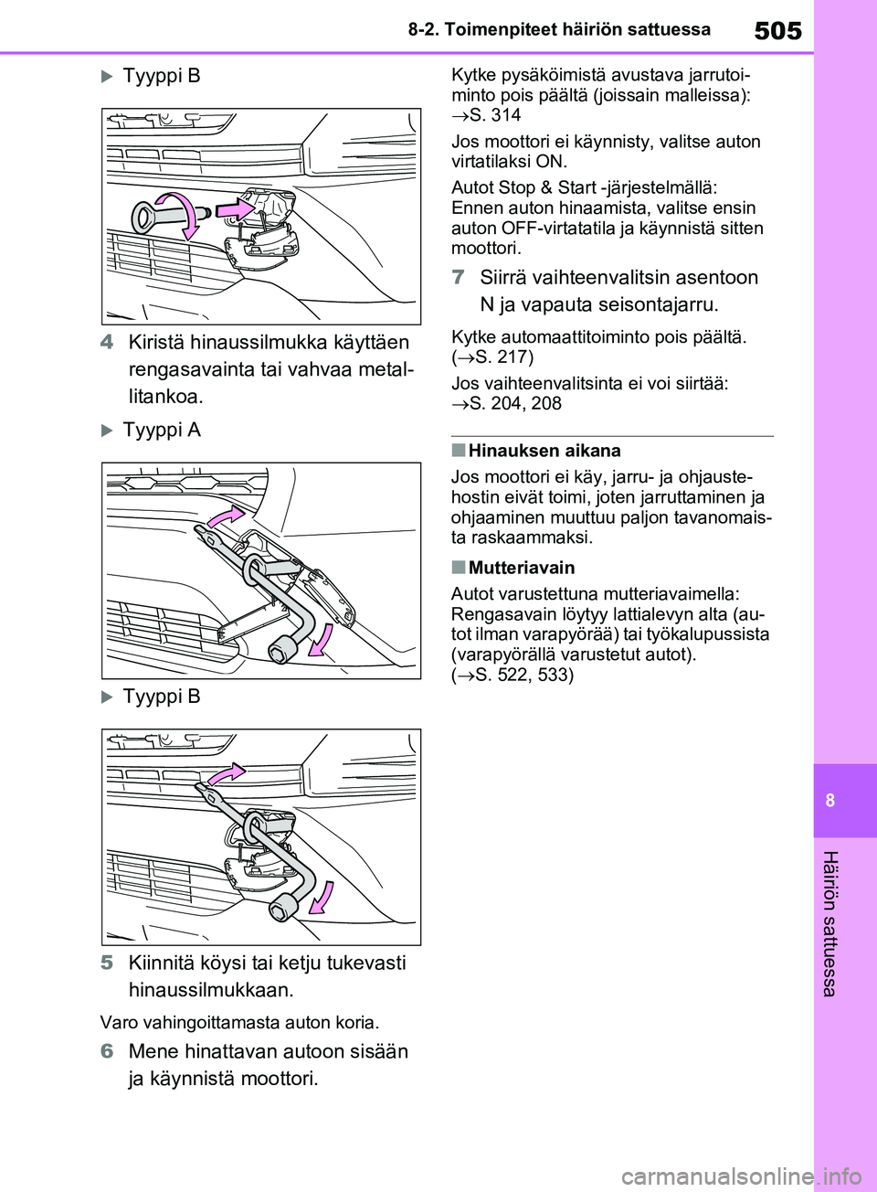 TOYOTA RAV4 2020 Omistajan Käsikirja (in Finnish) 505
8
8-2. Toimenpiteet häiriön sattuessa
Häiriön sattuessa
Tyyppi B
4 Kiristä hinaussilmukka käyttäen
rengasavainta tai vahvaa metal-
litankoa.
Tyyppi A
Tyyppi B
5 Kiinnitä köysi t TOYOTA RAV4 2020 Omistajan Käsikirja (in Finnish) 505
8
8-2. Toimenpiteet häiriön sattuessa
Häiriön sattuessa
Tyyppi B
4 Kiristä hinaussilmukka käyttäen
rengasavainta tai vahvaa metal-
litankoa.
Tyyppi A
Tyyppi B
5 Kiinnitä köysi t