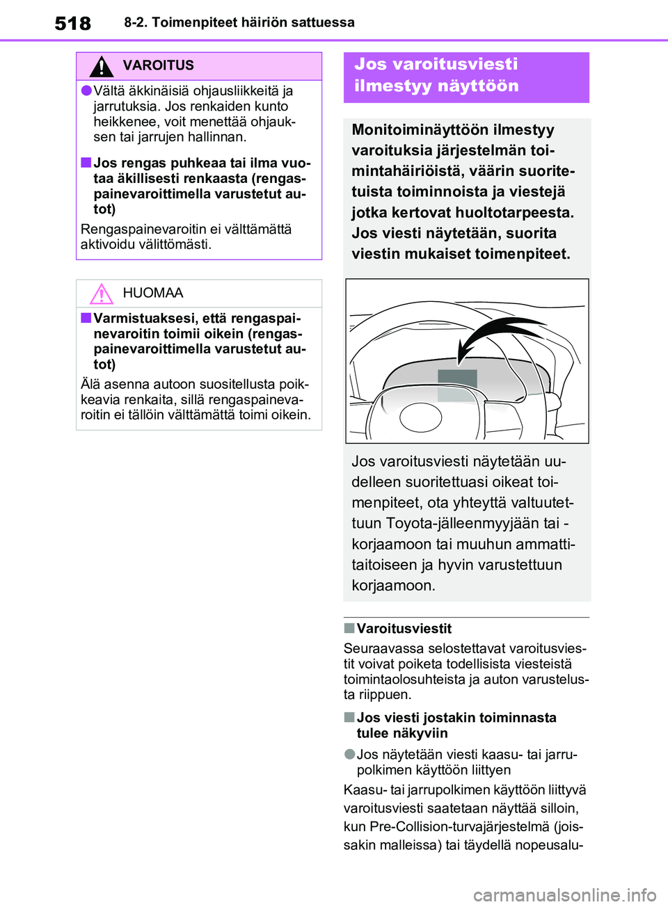 TOYOTA RAV4 2020  Omistajan Käsikirja (in Finnish) 5188-2. Toimenpiteet häiriön sattuessa
nVaroitusviestit
Seuraavassa seloste ttavat varoitusvies-
tit voivat poiketa todellisista viesteistä 
toimintaolosuhteista ja auton varustelus-
ta riippuen.
n