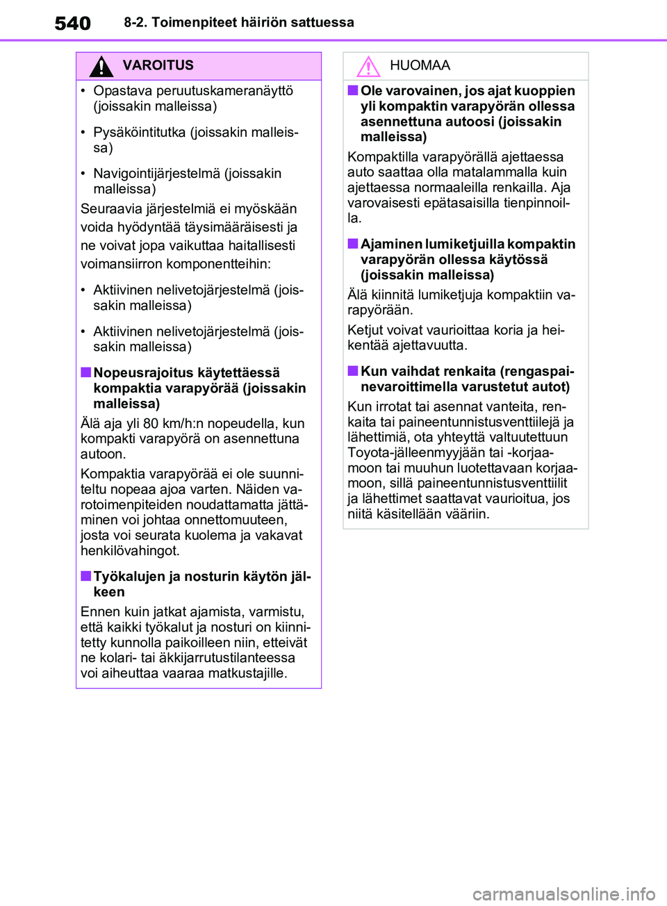 TOYOTA RAV4 2020 Omistajan Käsikirja (in Finnish) 5408-2. Toimenpiteet häiriön sattuessa
VAROITUS
• Opastava peruutuskameranäyttö (joissakin malleissa)
• Pysäköintitutka (joissakin malleis- sa)
• Navigointijärjestelmä (joissakin mallei TOYOTA RAV4 2020 Omistajan Käsikirja (in Finnish) 5408-2. Toimenpiteet häiriön sattuessa
VAROITUS
• Opastava peruutuskameranäyttö (joissakin malleissa)
• Pysäköintitutka (joissakin malleis- sa)
• Navigointijärjestelmä (joissakin mallei