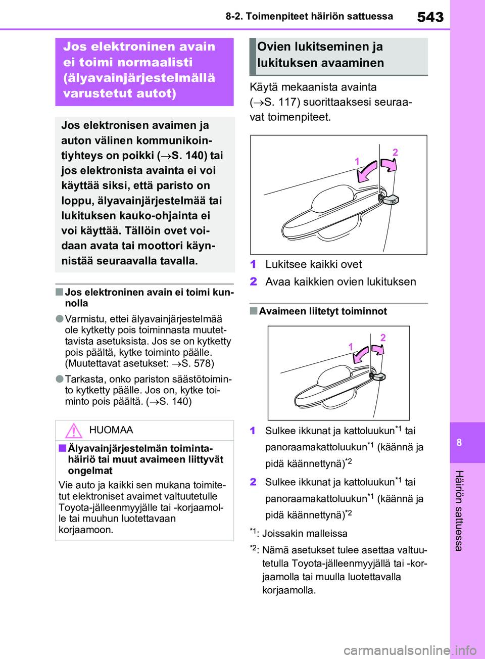 TOYOTA RAV4 2020  Omistajan Käsikirja (in Finnish) 543
8
8-2. Toimenpiteet häiriön sattuessa
Häiriön sattuessa
nJos elektroninen avain ei toimi kun-
nolla
lVarmistu, ettei älya
vainjärjestelmää 
ole kytketty pois toiminnasta muutet-
tavista as