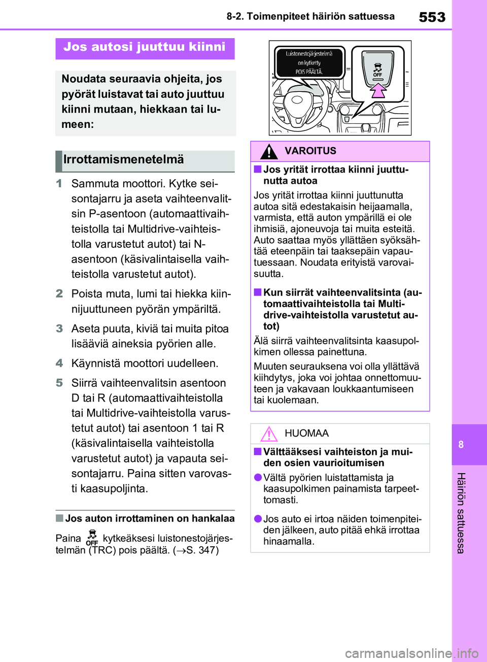TOYOTA RAV4 2020  Omistajan Käsikirja (in Finnish) 553
8
8-2. Toimenpiteet häiriön sattuessa
Häiriön sattuessa
1
Sammuta moottori. Kytke sei-
sontajarru ja aseta vaihteenvalit-
sin P-asentoon (automaattivaih-
teistolla tai Multidrive-vaihteis-
tol