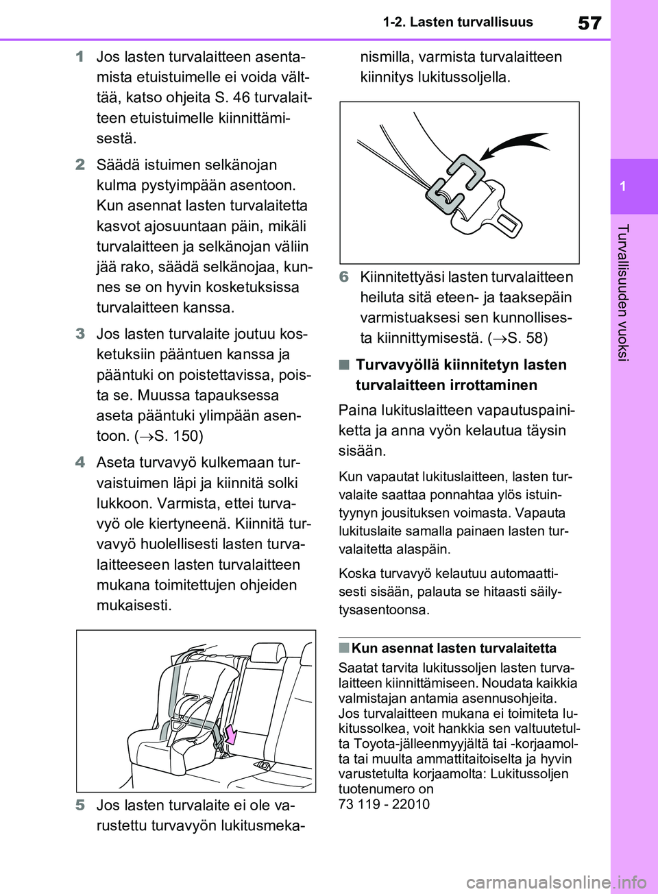 TOYOTA RAV4 2020 Omistajan Käsikirja (in Finnish) 57
1
1-2. Lasten turvallisuus
Turvallisuuden vuoksi
1
Jos lasten turvalaitteen asenta-
mista etuistuimelle ei voida vält-
tää, katso ohjeita S. 46 turvalait-
teen etuistuimelle kiinnittämi-
sestä TOYOTA RAV4 2020 Omistajan Käsikirja (in Finnish) 57
1
1-2. Lasten turvallisuus
Turvallisuuden vuoksi
1
Jos lasten turvalaitteen asenta-
mista etuistuimelle ei voida vält-
tää, katso ohjeita S. 46 turvalait-
teen etuistuimelle kiinnittämi-
sestä