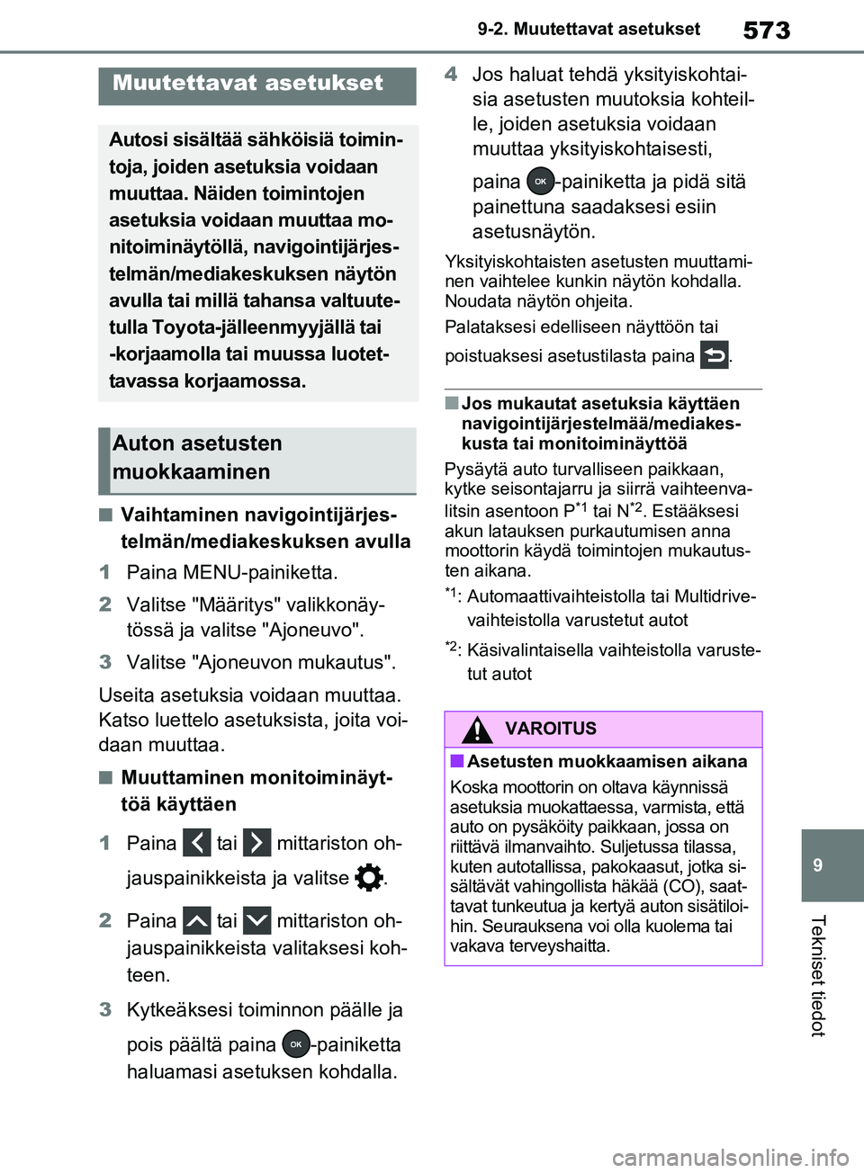 TOYOTA RAV4 2020  Omistajan Käsikirja (in Finnish) 573
9
9-2. Muutettavat asetukset
Tekniset tiedot
9-2.Muutettavat asetukset
nVaihtaminen navigointijärjes-
telmän/mediakeskuksen avulla
1 Paina MENU-painiketta.
2 Valitse "Määritys" valikkonäy-
t