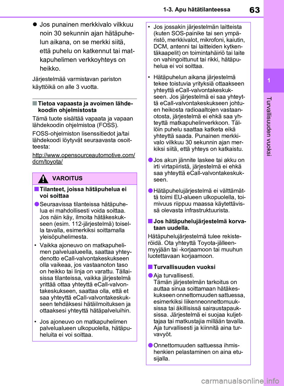 TOYOTA RAV4 2020 Omistajan Käsikirja (in Finnish) 63
1
1-3. Apu hätätilanteessa
Turvallisuuden vuoksi
Jos punainen merkkivalo vilkkuu
noin 30 sekunnin ajan hätäpuhe-
lun aikana, on se merkki siitä,
että puhelu on katkennut tai mat-
kapuhe TOYOTA RAV4 2020 Omistajan Käsikirja (in Finnish) 63
1
1-3. Apu hätätilanteessa
Turvallisuuden vuoksi
Jos punainen merkkivalo vilkkuu
noin 30 sekunnin ajan hätäpuhe-
lun aikana, on se merkki siitä,
että puhelu on katkennut tai mat-
kapuhe