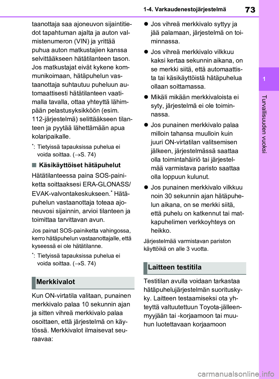 TOYOTA RAV4 2020 Omistajan Käsikirja (in Finnish) 73
1
1-4. Varkaudenestojärjestelmä
Turvallisuuden vuoksi
taanottaja saa ajoneuvon sijaintitie-
dot tapahtuman ajalta ja auton val-
mistenumeron (VIN) ja yrittää
puhua auton matkustajien kanssa
s TOYOTA RAV4 2020 Omistajan Käsikirja (in Finnish) 73
1
1-4. Varkaudenestojärjestelmä
Turvallisuuden vuoksi
taanottaja saa ajoneuvon sijaintitie-
dot tapahtuman ajalta ja auton val-
mistenumeron (VIN) ja yrittää
puhua auton matkustajien kanssa
s