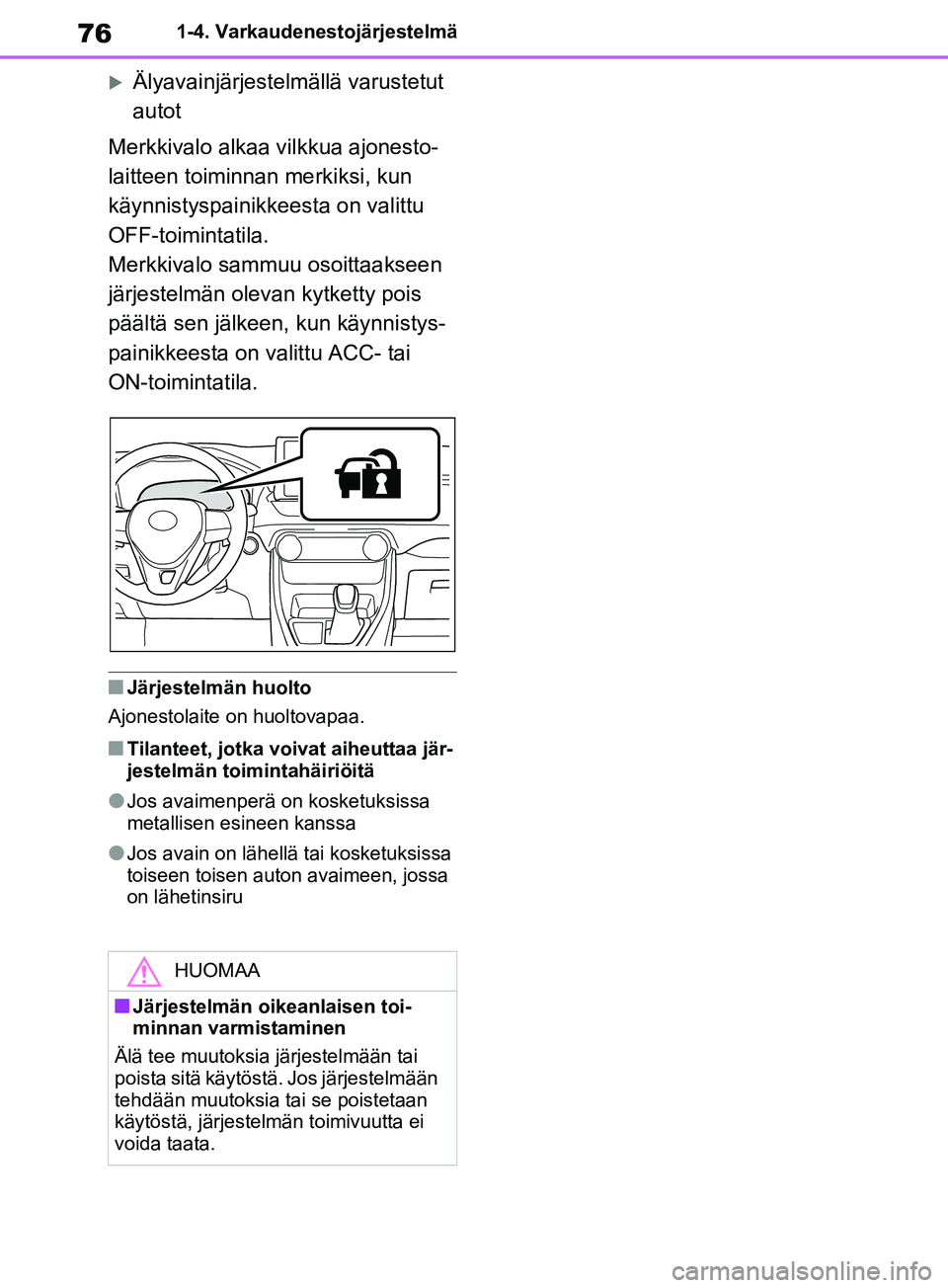 TOYOTA RAV4 2020 Omistajan Käsikirja (in Finnish) 761-4. Varkaudenestojärjestelmä
Älyavainjärjestelmällä varustetut
autot
Merkkivalo alkaa vilkkua ajonesto-
laitteen toiminna n merkiksi, kun
käynnistyspainikkeesta on valittu
OFF-toiminta TOYOTA RAV4 2020 Omistajan Käsikirja (in Finnish) 761-4. Varkaudenestojärjestelmä
Älyavainjärjestelmällä varustetut
autot
Merkkivalo alkaa vilkkua ajonesto-
laitteen toiminna n merkiksi, kun
käynnistyspainikkeesta on valittu
OFF-toiminta