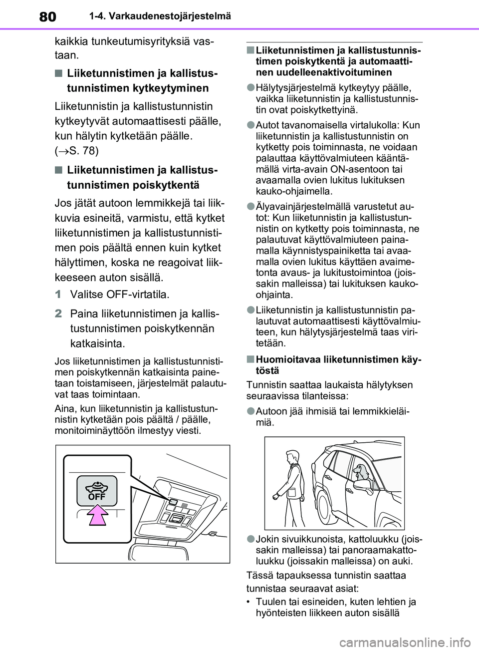 TOYOTA RAV4 2020 Omistajan Käsikirja (in Finnish) 801-4. Varkaudenestojärjestelmä
kaikkia tunkeutumisyrityksiä vas-
taan.
nLiiketunnistimen ja kallistus-
tunnistimen kytkeytyminen
Liiketunnistin ja kallistustunnistin
kytkeytyvät automa attisest TOYOTA RAV4 2020 Omistajan Käsikirja (in Finnish) 801-4. Varkaudenestojärjestelmä
kaikkia tunkeutumisyrityksiä vas-
taan.
nLiiketunnistimen ja kallistus-
tunnistimen kytkeytyminen
Liiketunnistin ja kallistustunnistin
kytkeytyvät automa attisest