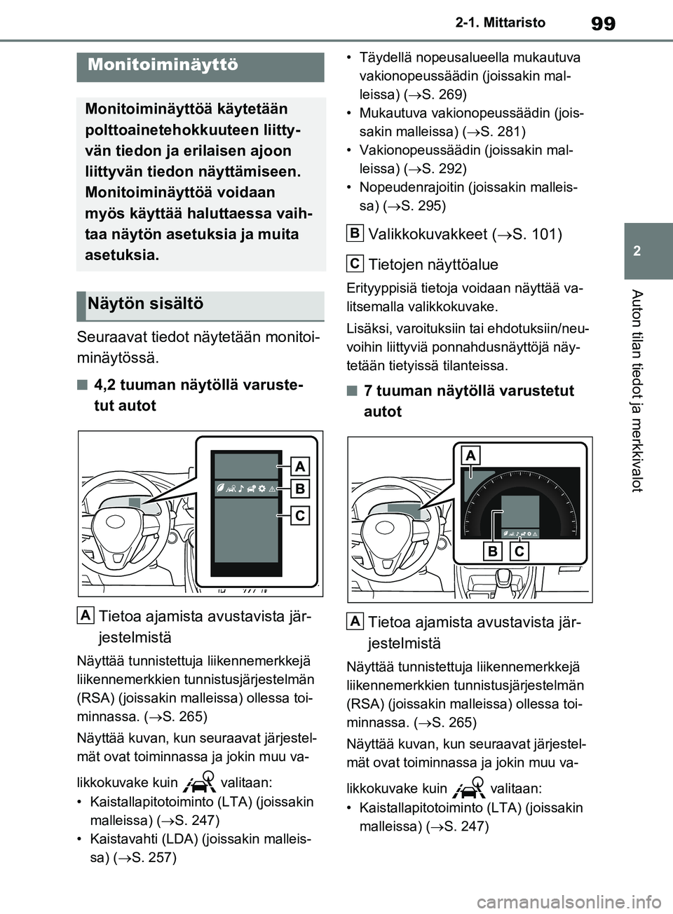 TOYOTA RAV4 2020 Omistajan Käsikirja (in Finnish) 99
2
2-1. Mittaristo
Auton tilan tiedot ja merkkivalot
Seuraavat tiedot näytetään monitoi-
minäytössä.
n4,2 tuuman näytöllä varuste-
tut autot
Tietoa ajamista avustavista jär-
jestelmistä
N TOYOTA RAV4 2020 Omistajan Käsikirja (in Finnish) 99
2
2-1. Mittaristo
Auton tilan tiedot ja merkkivalot
Seuraavat tiedot näytetään monitoi-
minäytössä.
n4,2 tuuman näytöllä varuste-
tut autot
Tietoa ajamista avustavista jär-
jestelmistä
N