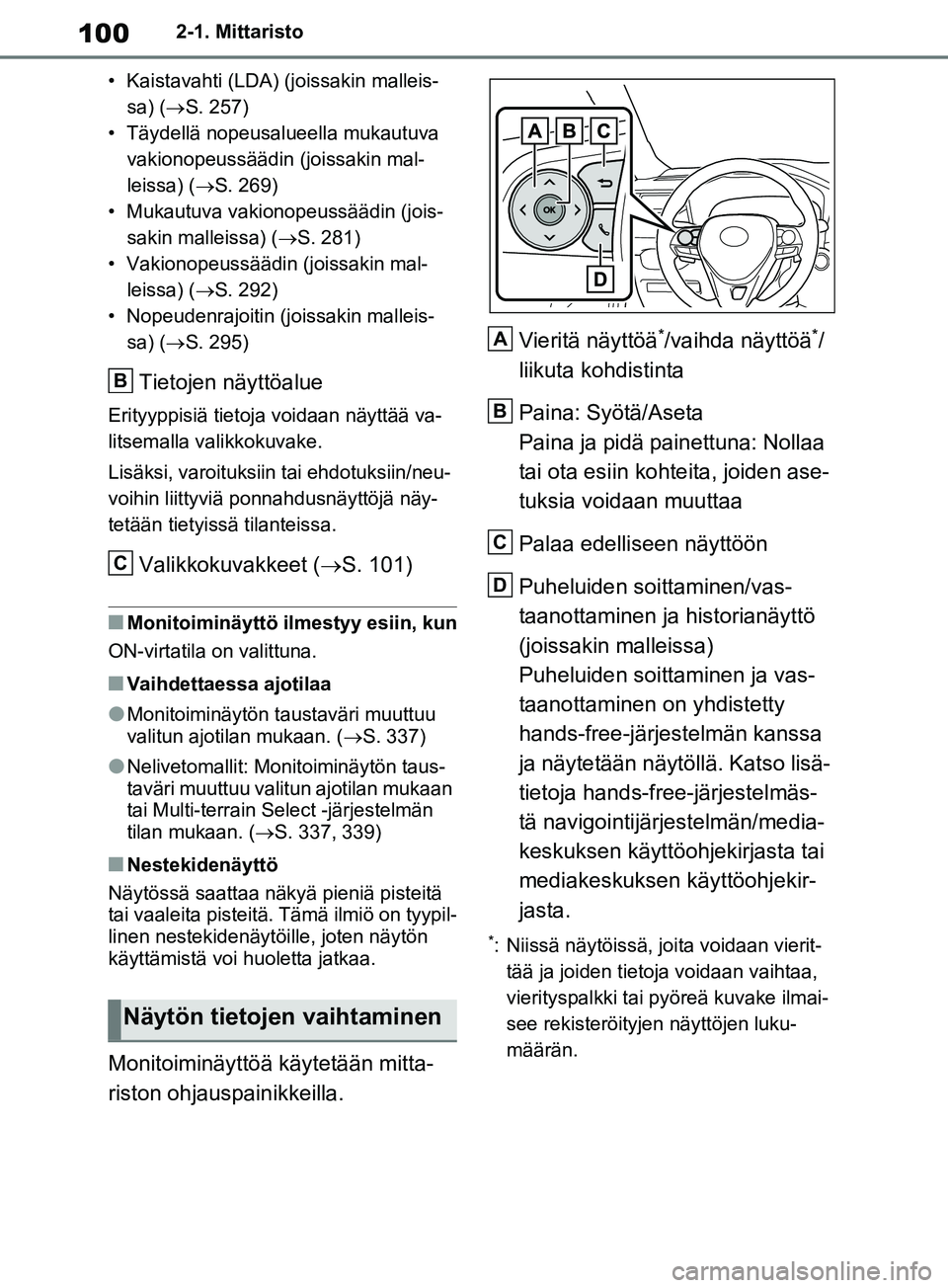 TOYOTA RAV4 2020 Omistajan Käsikirja (in Finnish) 1002-1. Mittaristo
• Kaistavahti (LDA) (joissakin malleis- sa) (S. 257)
• Täydellä nopeusalueella mukautuva vakionopeussäädin (joissakin mal-
leissa) ( S. 269)
• Mukautuva vakionopeus TOYOTA RAV4 2020 Omistajan Käsikirja (in Finnish) 1002-1. Mittaristo
• Kaistavahti (LDA) (joissakin malleis- sa) (S. 257)
• Täydellä nopeusalueella mukautuva vakionopeussäädin (joissakin mal-
leissa) ( S. 269)
• Mukautuva vakionopeus