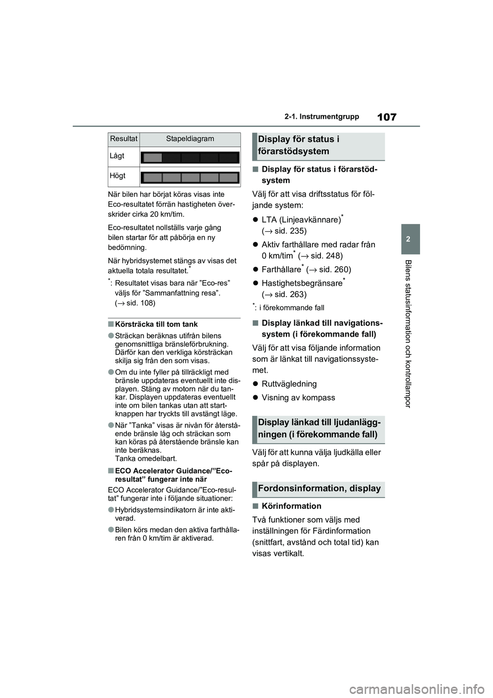 TOYOTA RAV4 2020 Bruksanvisningar (in Swedish) 107
2
2-1. Instrumentgrupp
Bilens statusinformation och kontrollampor
OM42D32SE
När bilen har börjat köras visas inte
Eco-resultatet förr
än hastigheten över-
skrider cirka 20 km/tim.
Eco-resul TOYOTA RAV4 2020 Bruksanvisningar (in Swedish) 107
2
2-1. Instrumentgrupp
Bilens statusinformation och kontrollampor
OM42D32SE
När bilen har börjat köras visas inte
Eco-resultatet förr
än hastigheten över-
skrider cirka 20 km/tim.
Eco-resul