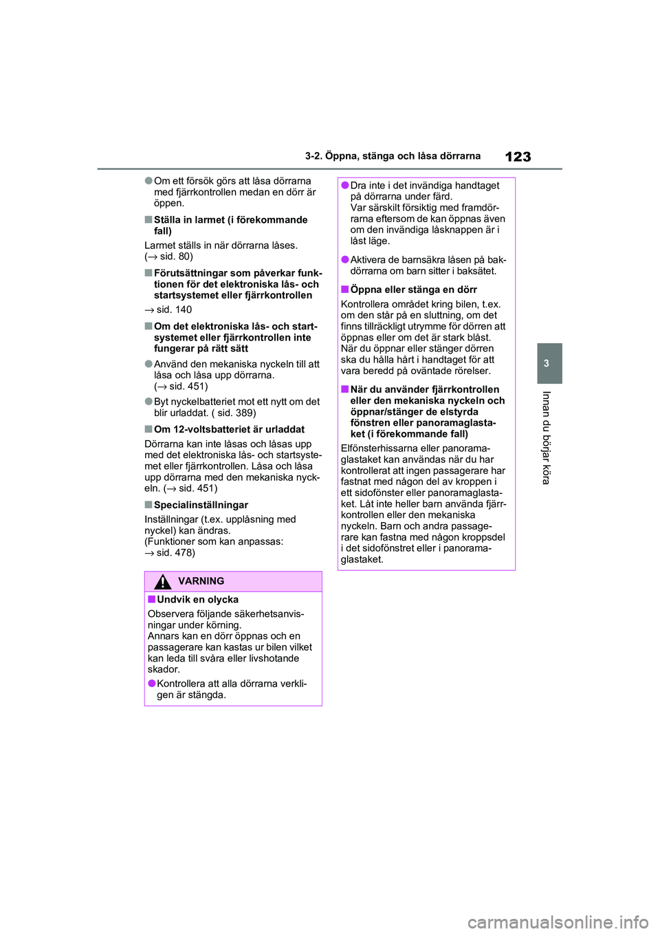 TOYOTA RAV4 2020 Bruksanvisningar (in Swedish) 123
3
3-2. Öppna, stänga och låsa dörrarna
Innan du börjar köra
OM42D32SE
●Om ett försök görs att låsa dörrarna
med fjärrkontroll
en medan en dörr är
öppen.
■Ställa in larmet (i TOYOTA RAV4 2020 Bruksanvisningar (in Swedish) 123
3
3-2. Öppna, stänga och låsa dörrarna
Innan du börjar köra
OM42D32SE
●Om ett försök görs att låsa dörrarna
med fjärrkontroll
en medan en dörr är
öppen.
■Ställa in larmet (i