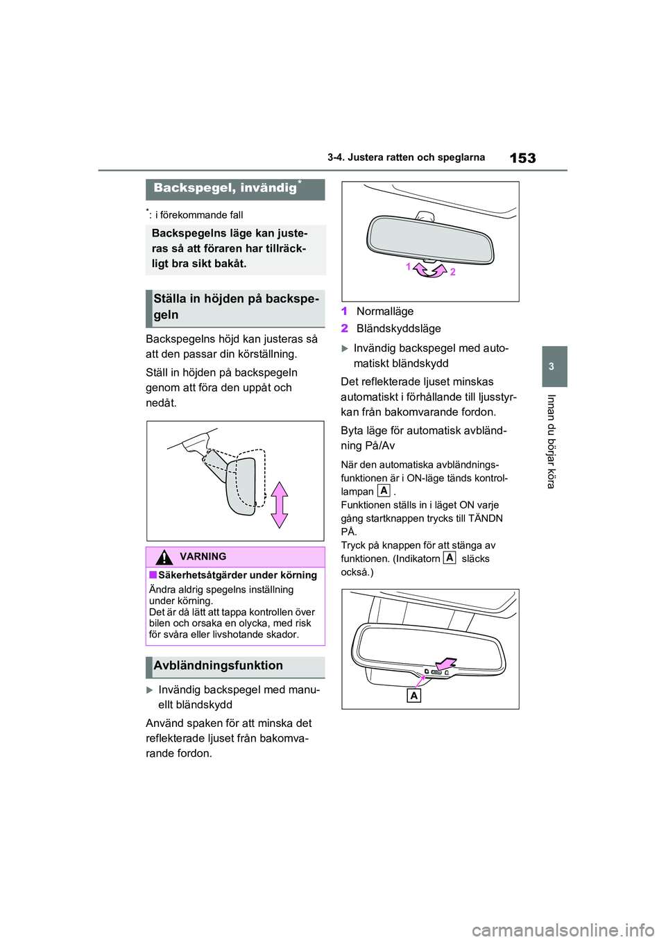TOYOTA RAV4 2020 Bruksanvisningar (in Swedish) 153
3
3-4. Justera ratten och speglarna
Innan du börjar köra
OM42D32SE
*: i förekommande fall
Backspegelns höjd kan justeras så
att den passar din körställning.
Ställ in höjden på backspege TOYOTA RAV4 2020 Bruksanvisningar (in Swedish) 153
3
3-4. Justera ratten och speglarna
Innan du börjar köra
OM42D32SE
*: i förekommande fall
Backspegelns höjd kan justeras så
att den passar din körställning.
Ställ in höjden på backspege