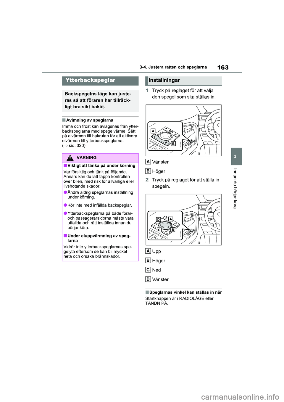TOYOTA RAV4 2020 Bruksanvisningar (in Swedish) 163
3
3-4. Justera ratten och speglarna
Innan du börjar köra
OM42D32SE
■Avimning av speglarna
Imma och frost kan avlägsnas från ytter-
backspeglarna med spegelvärme. Sätt
på elvärmen till b TOYOTA RAV4 2020 Bruksanvisningar (in Swedish) 163
3
3-4. Justera ratten och speglarna
Innan du börjar köra
OM42D32SE
■Avimning av speglarna
Imma och frost kan avlägsnas från ytter-
backspeglarna med spegelvärme. Sätt
på elvärmen till b