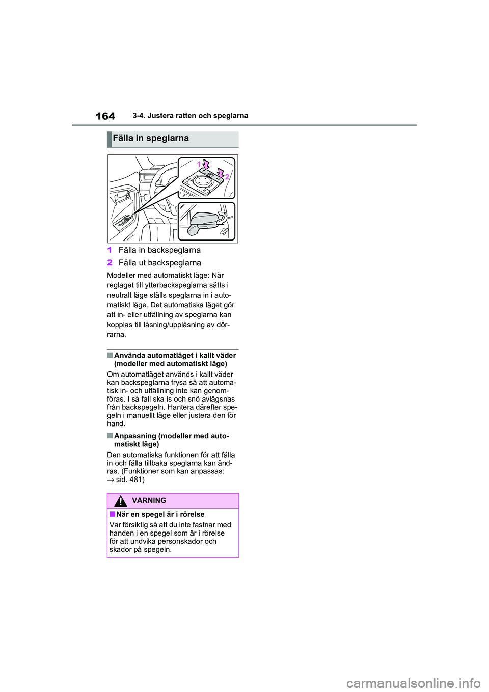 TOYOTA RAV4 2020 Bruksanvisningar (in Swedish) 1643-4. Justera ratten och speglarna
OM42D32SE
1Fälla in backspeglarna
2 Fälla ut backspeglarna
Modeller med automatiskt läge: När
reglaget t ill ytterbackspeglarna sätts i
neutralt läge stäl TOYOTA RAV4 2020 Bruksanvisningar (in Swedish) 1643-4. Justera ratten och speglarna
OM42D32SE
1Fälla in backspeglarna
2 Fälla ut backspeglarna
Modeller med automatiskt läge: När
reglaget t ill ytterbackspeglarna sätts i
neutralt läge stäl