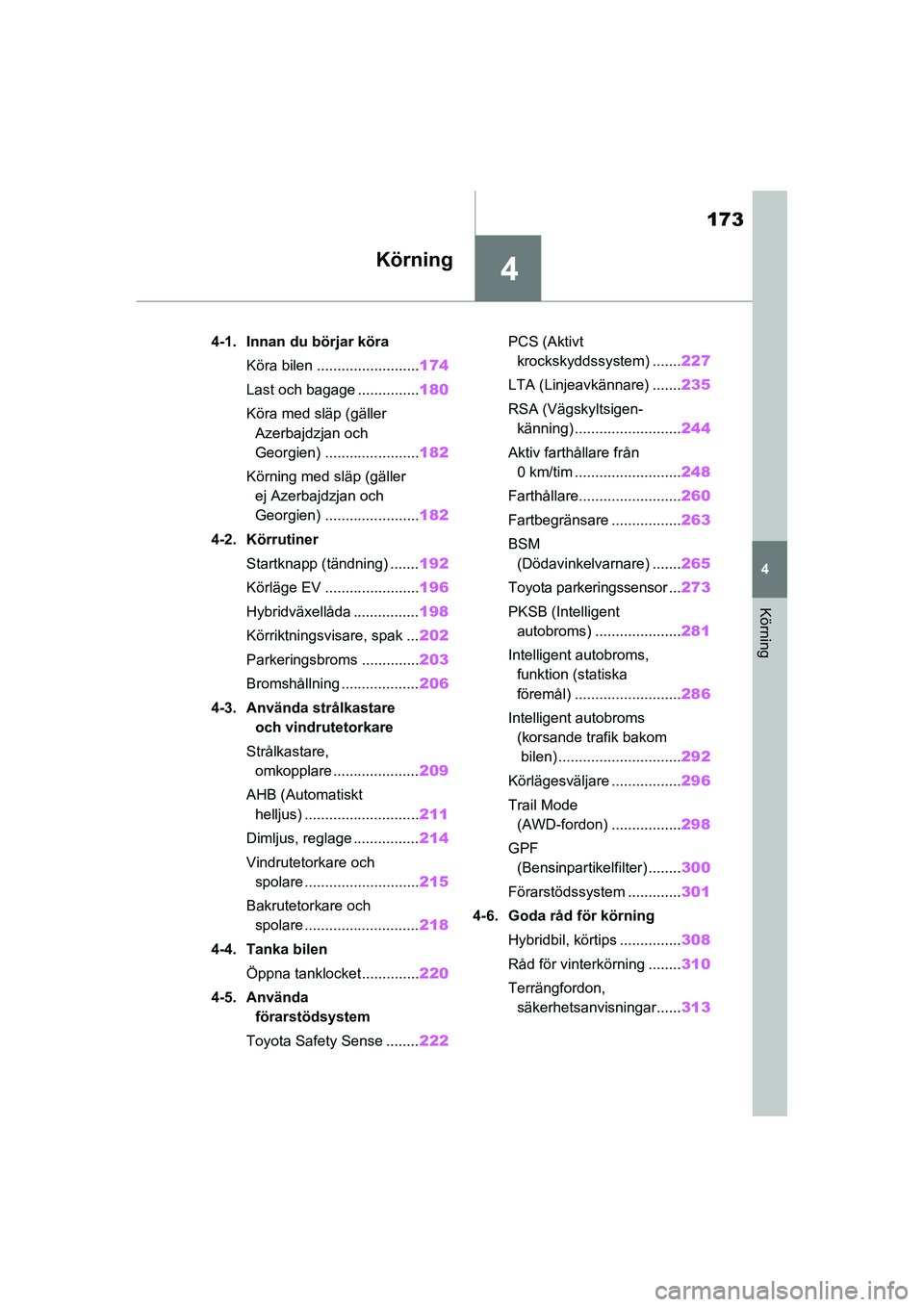 TOYOTA RAV4 2020 Bruksanvisningar (in Swedish) 4
173
4
Körning
OM42D32SE
Körning
4-1. Innan du börjar köraKöra bilen ......................... 174
Last och bagage ............... 180
Köra med släp (gäller Azerbajdzjan och
Georgien) ..... TOYOTA RAV4 2020 Bruksanvisningar (in Swedish) 4
173
4
Körning
OM42D32SE
Körning
4-1. Innan du börjar köraKöra bilen ......................... 174
Last och bagage ............... 180
Köra med släp (gäller Azerbajdzjan och
Georgien) .....