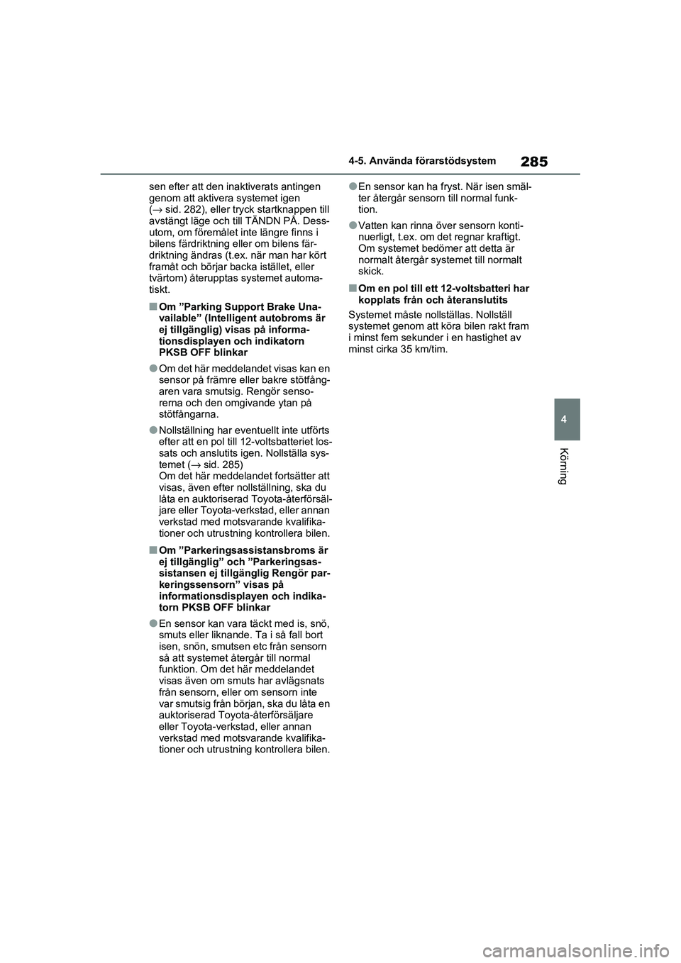 TOYOTA RAV4 2020 Bruksanvisningar (in Swedish) 285
4
4-5. Använda förarstödsystem
Körning
OM42D32SE
sen efter att den inaktiverats antingen
genom att aktivera systemet igen
(→
sid. 282), eller tryck startknappen till
avstängt läge och t TOYOTA RAV4 2020 Bruksanvisningar (in Swedish) 285
4
4-5. Använda förarstödsystem
Körning
OM42D32SE
sen efter att den inaktiverats antingen
genom att aktivera systemet igen
(→
sid. 282), eller tryck startknappen till
avstängt läge och t