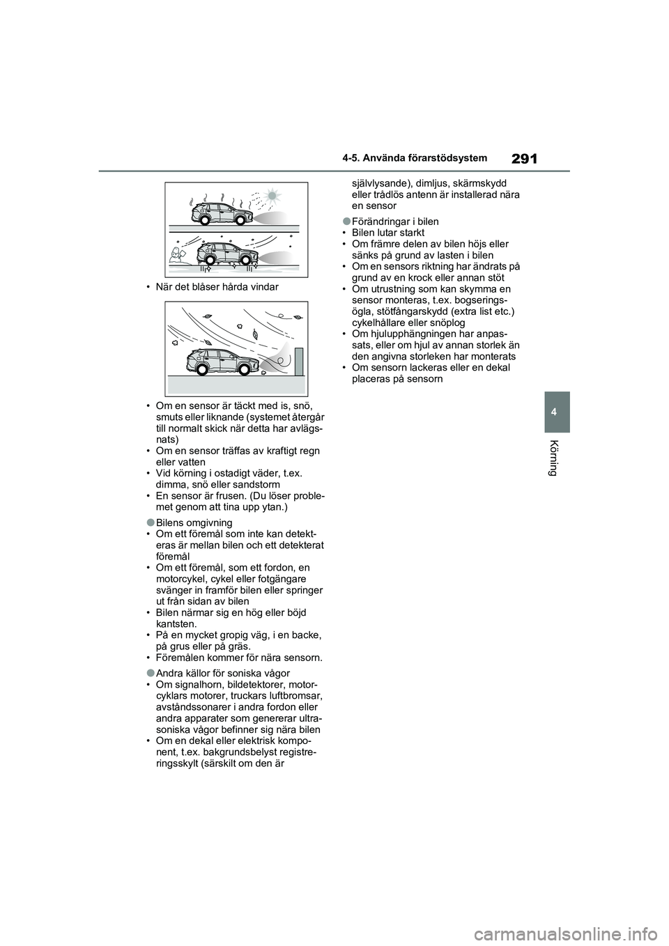 TOYOTA RAV4 2020 Bruksanvisningar (in Swedish) 291
4
4-5. Använda förarstödsystem
Körning
OM42D32SE
• När det blåser hårda vindar
• Om en sensor är t
äckt med is, snö,
smuts eller liknande (systemet återgår
till normalt skick nä TOYOTA RAV4 2020 Bruksanvisningar (in Swedish) 291
4
4-5. Använda förarstödsystem
Körning
OM42D32SE
• När det blåser hårda vindar
• Om en sensor är t
äckt med is, snö,
smuts eller liknande (systemet återgår
till normalt skick nä