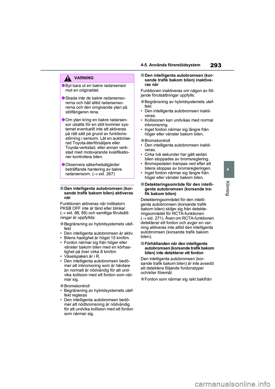 TOYOTA RAV4 2020 Bruksanvisningar (in Swedish) 293
4
4-5. Använda förarstödsystem
Körning
OM42D32SE
■Den intelligenta autobromsen (kor-
sande trafik bakom bilen) aktiveras
när
Funktionen aktiveras när indikatorn
PKSB OFF inte är t änd TOYOTA RAV4 2020 Bruksanvisningar (in Swedish) 293
4
4-5. Använda förarstödsystem
Körning
OM42D32SE
■Den intelligenta autobromsen (kor-
sande trafik bakom bilen) aktiveras
när
Funktionen aktiveras när indikatorn
PKSB OFF inte är t änd