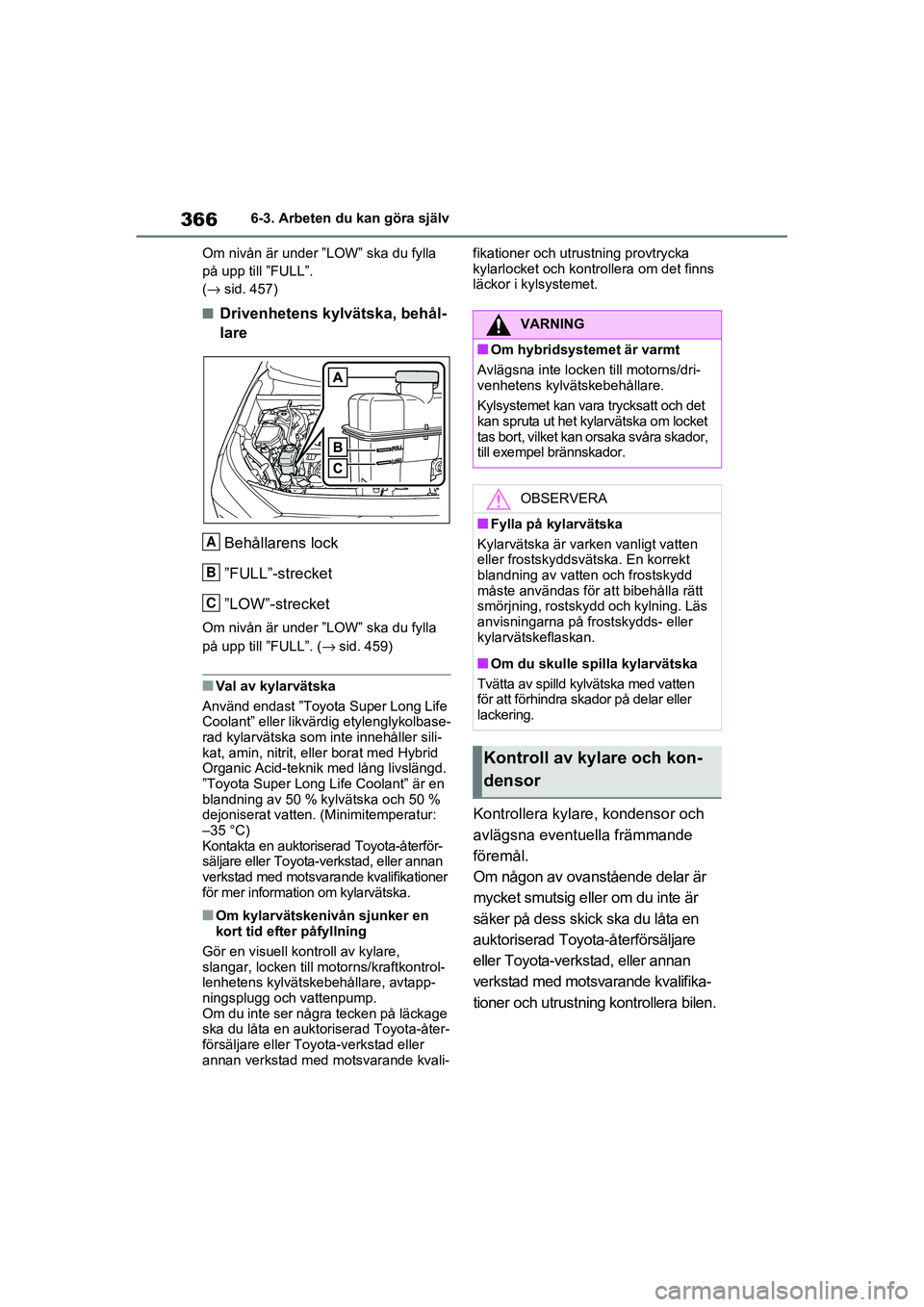 TOYOTA RAV4 2020 Bruksanvisningar (in Swedish) 3666-3. Arbeten du kan göra själv
OM42D32SE
Om nivån är under ”LOW” ska du fylla
på upp till ”FULL”.
(→sid. 457)
■Drivenhetens kylvätska, behål-
lare
Behållarens lock
”FULL”- TOYOTA RAV4 2020 Bruksanvisningar (in Swedish) 3666-3. Arbeten du kan göra själv
OM42D32SE
Om nivån är under ”LOW” ska du fylla
på upp till ”FULL”.
(→sid. 457)
■Drivenhetens kylvätska, behål-
lare
Behållarens lock
”FULL”-