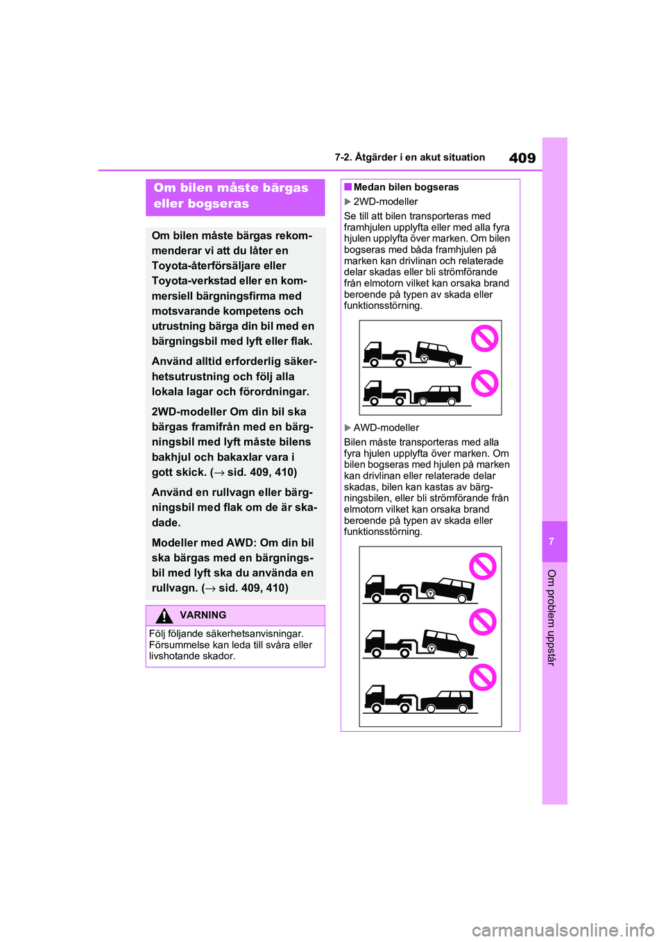 TOYOTA RAV4 2020 Bruksanvisningar (in Swedish) 409
7
7-2. Åtgärder i en akut situation
Om problem uppstår
OM42D32SE
7-2.Åtgärder i en akut situation
Om bilen måste bärgas
eller bogseras
Om bilen måste bärgas rekom-
menderar vi att du lå TOYOTA RAV4 2020 Bruksanvisningar (in Swedish) 409
7
7-2. Åtgärder i en akut situation
Om problem uppstår
OM42D32SE
7-2.Åtgärder i en akut situation
Om bilen måste bärgas
eller bogseras
Om bilen måste bärgas rekom-
menderar vi att du lå