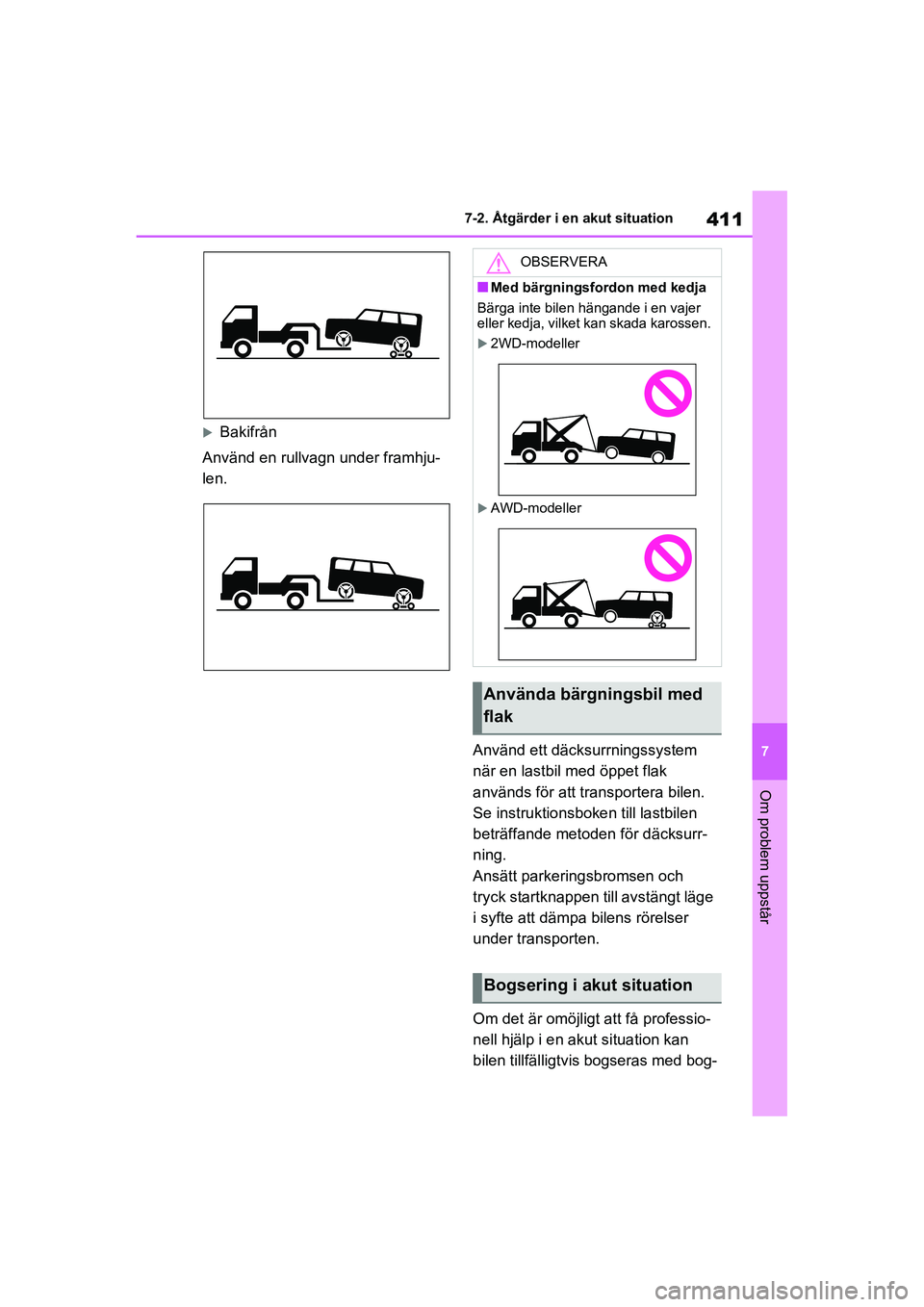 TOYOTA RAV4 2020 Bruksanvisningar (in Swedish) 411
7
7-2. Åtgärder i en akut situation
Om problem uppstår
OM42D32SE
Bakifrån
Använd en rullvagn under framhju-
len.
Använd ett däcksurrningssystem
när en lastbil med öppet flak
används TOYOTA RAV4 2020 Bruksanvisningar (in Swedish) 411
7
7-2. Åtgärder i en akut situation
Om problem uppstår
OM42D32SE
Bakifrån
Använd en rullvagn under framhju-
len.
Använd ett däcksurrningssystem
när en lastbil med öppet flak
används