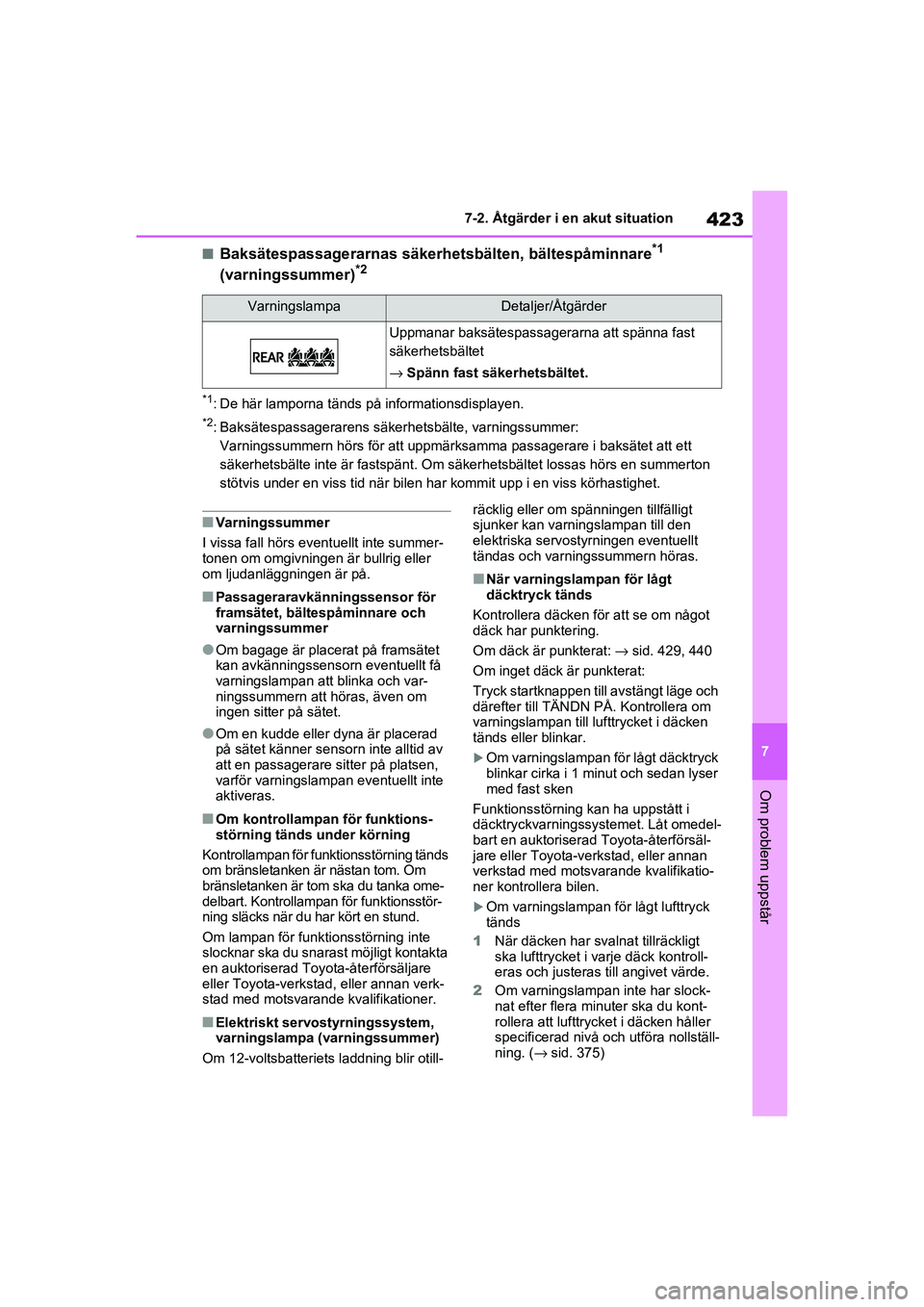 TOYOTA RAV4 2020 Bruksanvisningar (in Swedish) 423
7
7-2. Åtgärder i en akut situation
Om problem uppstår
OM42D32SE
■Baksätespassagerarnas säkerhetsbälten, bältespåminnare*1
(varningssummer)*2
*1: De här lamporna tänds på informatio TOYOTA RAV4 2020 Bruksanvisningar (in Swedish) 423
7
7-2. Åtgärder i en akut situation
Om problem uppstår
OM42D32SE
■Baksätespassagerarnas säkerhetsbälten, bältespåminnare*1
(varningssummer)*2
*1: De här lamporna tänds på informatio