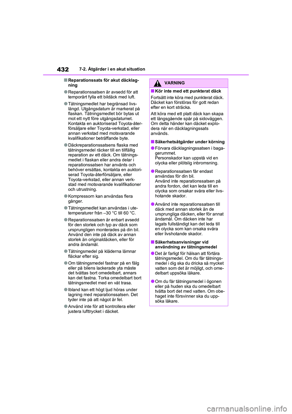 TOYOTA RAV4 2020  Bruksanvisningar (in Swedish) 4327-2. Åtgärder i en akut situation
OM42D32SE
■Reparationssats för akut däcklag-
ning
●Reparationssatsen är avsedd för att 
temporärt fylla et t bildäck med luft.
●Tätningsmedlet har b