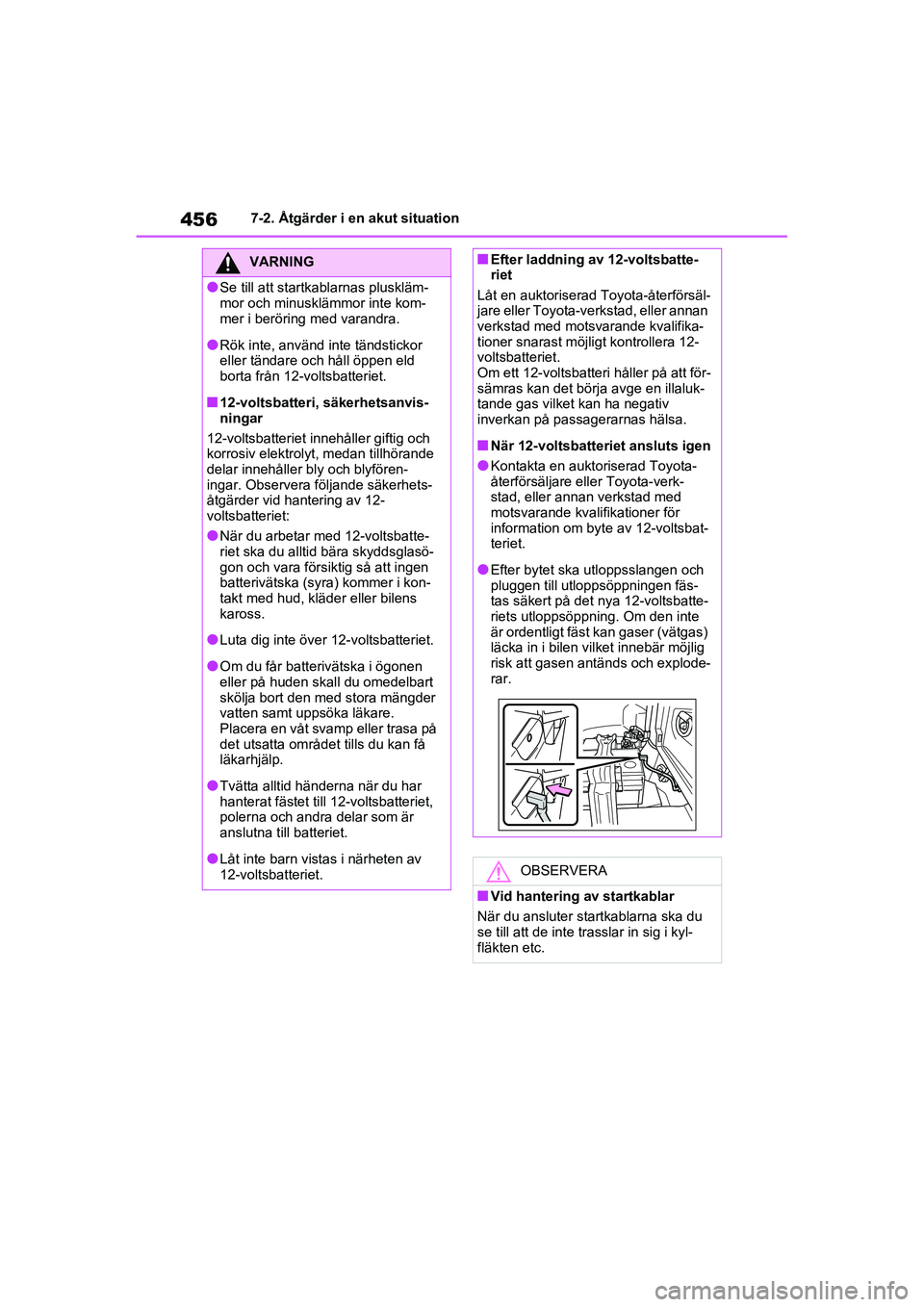 TOYOTA RAV4 2020  Bruksanvisningar (in Swedish) 4567-2. Åtgärder i en akut situation
OM42D32SE
VARNING
●Se till att startkablarnas pluskläm-
mor och minusklämmor inte kom-
mer i beröring med varandra.
●Rök inte, använd inte tändstickor 