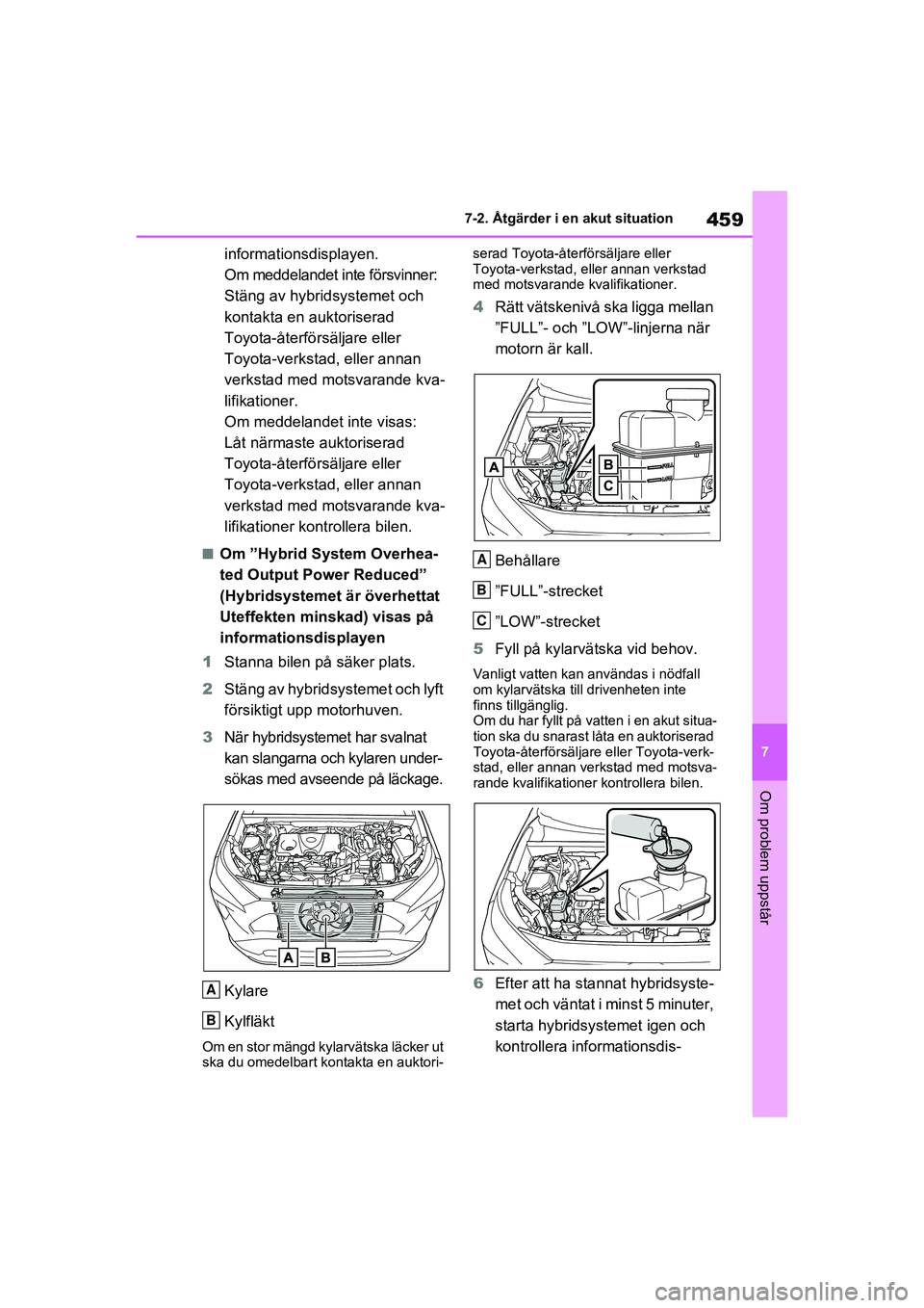 TOYOTA RAV4 2020 Bruksanvisningar (in Swedish) 459
7
7-2. Åtgärder i en akut situation
Om problem uppstår
OM42D32SE
informationsdisplayen.
Om meddelandet inte försvinner:
Stäng av hybridsystemet och
kontakta en auktoriserad
Toyota-återför TOYOTA RAV4 2020 Bruksanvisningar (in Swedish) 459
7
7-2. Åtgärder i en akut situation
Om problem uppstår
OM42D32SE
informationsdisplayen.
Om meddelandet inte försvinner:
Stäng av hybridsystemet och
kontakta en auktoriserad
Toyota-återför