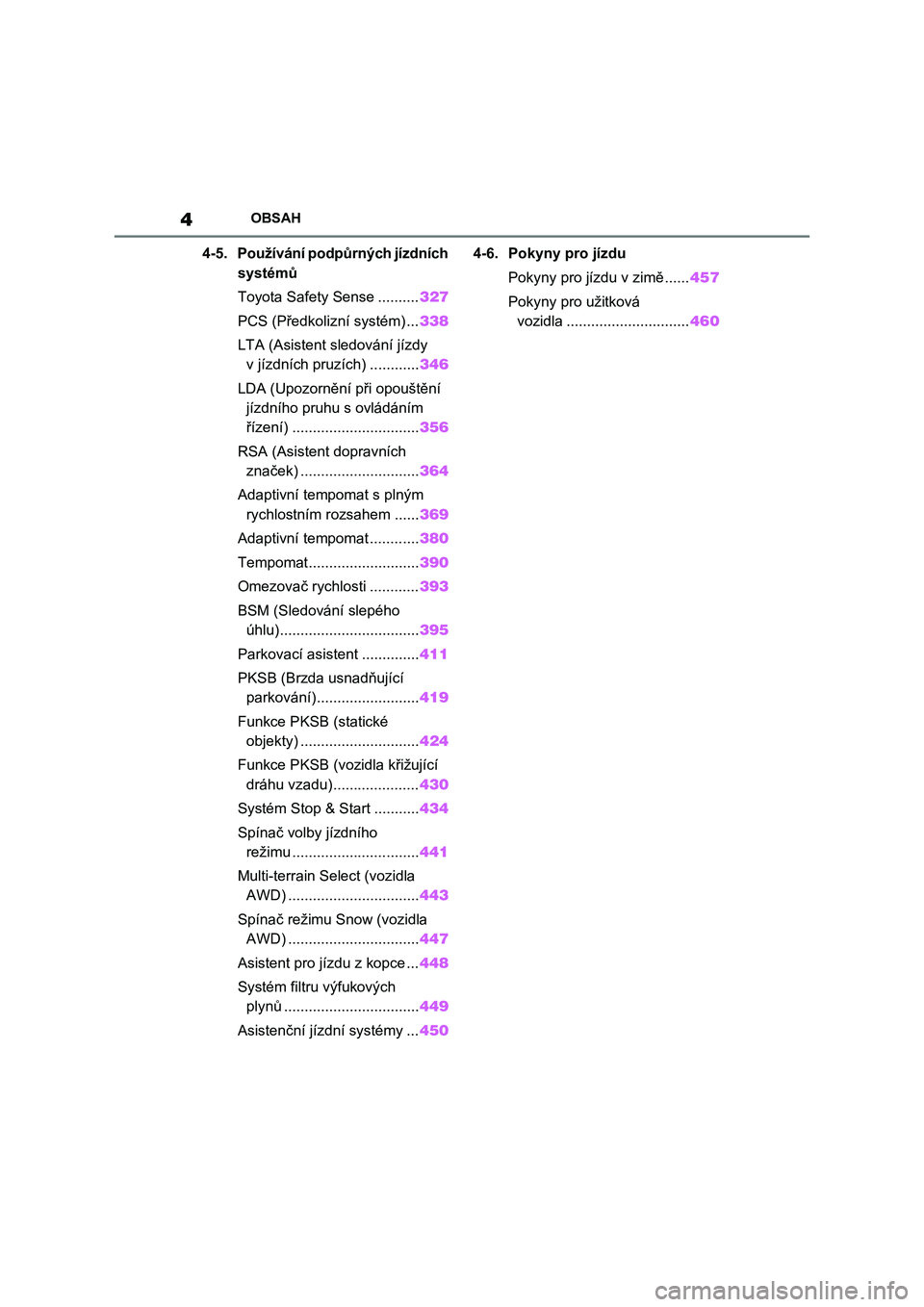TOYOTA RAV4 2020  Návod na použití (in Czech) 4OBSAH
4-5. Používání podpůrných jízdních 
systémů
Toyota Safety Sense ..........327
PCS (Předkolizní systém) ...338
LTA (Asistent sledování jízdy 
v jízdních pruzích) ............3