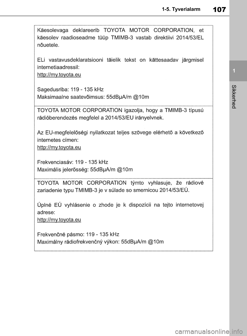 TOYOTA RAV4 2019  Brugsanvisning (in Danish) 107
1
1-5. Tyverialarm
Sikkerhed
OM42C86DK.book  Page 107  Tuesday, October 22, 2019  10:51 AM 