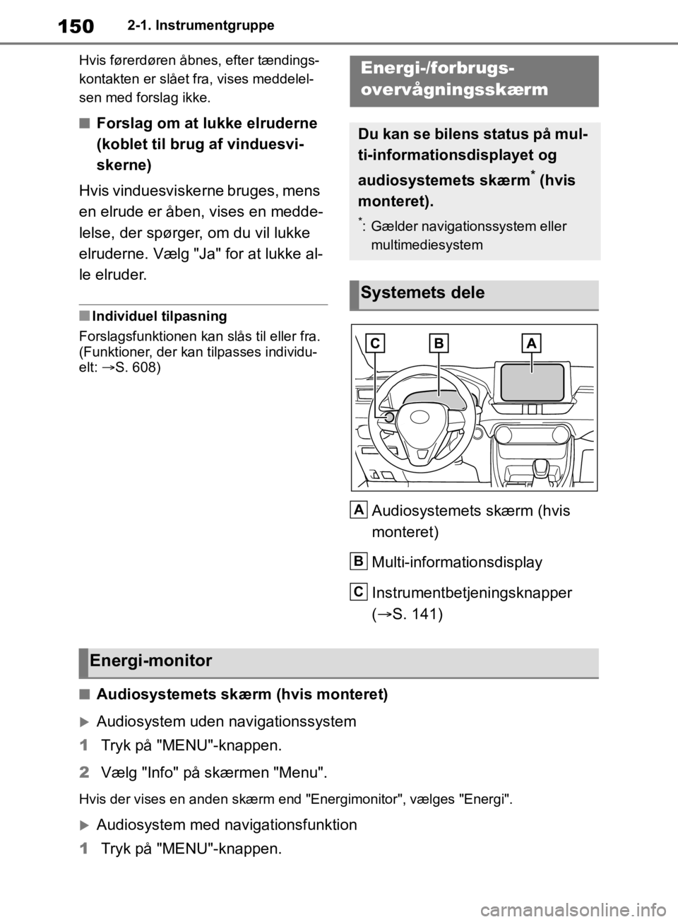 TOYOTA RAV4 2019 Brugsanvisning (in Danish) 1502-1. Instrumentgruppe
Hvis førerdøren åbnes, efter tændings-
kontakten er slået fra, vises meddelel-
sen med forslag ikke.
nForslag om at lukke elruderne
(koblet til brug af vinduesvi-
skerne TOYOTA RAV4 2019 Brugsanvisning (in Danish) 1502-1. Instrumentgruppe
Hvis førerdøren åbnes, efter tændings-
kontakten er slået fra, vises meddelel-
sen med forslag ikke.
nForslag om at lukke elruderne
(koblet til brug af vinduesvi-
skerne