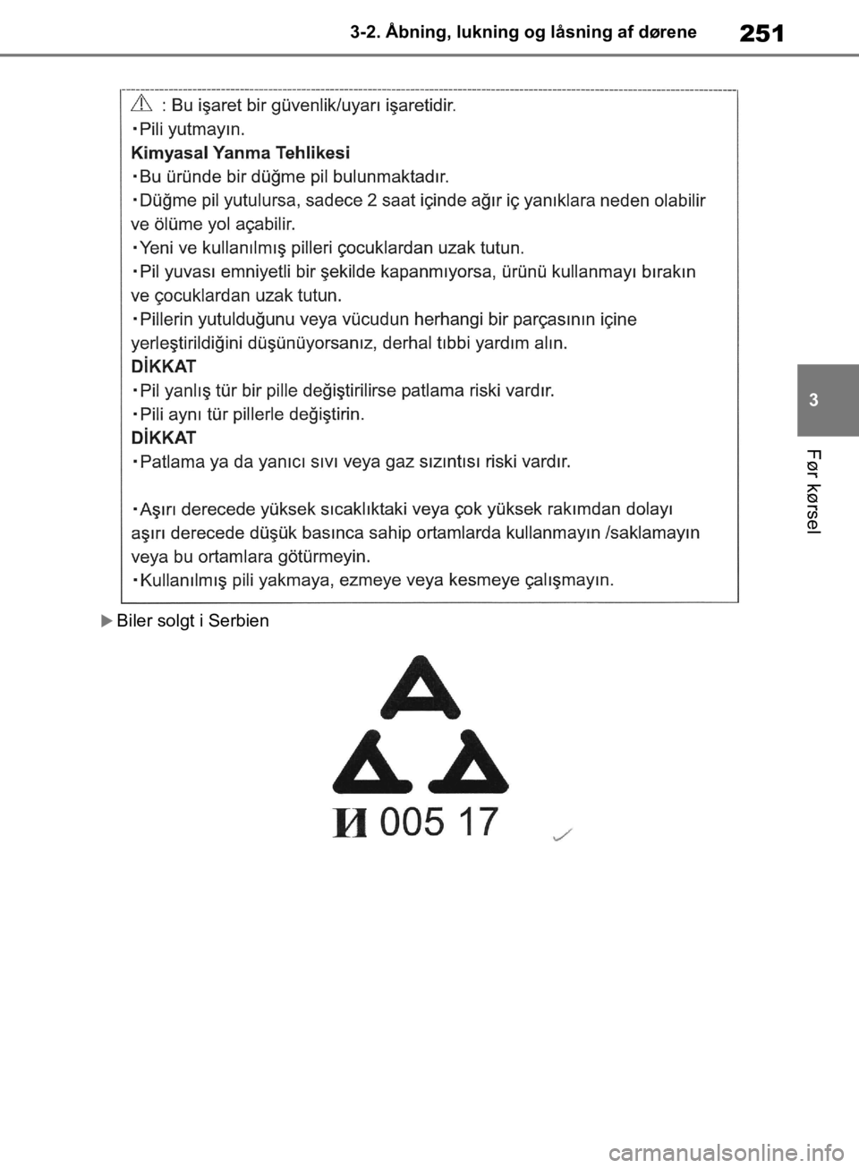 TOYOTA RAV4 2019  Brugsanvisning (in Danish) 251
3
3-2. Åbning, lukning og låsning af dørene
Før kørsel
Biler solgt i Serbien
OM42C86DK.book  Page 251  Tuesday, October 22, 2019  10:51 AM 
